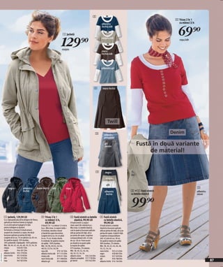 2
                                                                                                                                                                                                           2 Tricou 2 în 1
                                                                                                                                                                                                             cu mâneci 3/4


                                                                                                                                                                                                             69)=
                                                                                                                                                 albastru
                                                                                                                                                 închis/alb

                                                                                             1 Jachetă


                                                                                           129)=
                                                                                                                                                 nisipiu/alb
                                                                                                                                                                                                              roşu/alb


                                                                                           nisipiu
                                                                                                                                                 maro
                                                                                                                                                 închis/alb




                                                                                                                                                 albastru-gri




                                                                                                                                     4            maro închis




                                                                                                                                                         Twill

                                                                                                                                       3            albastru
                                                                                                                                                                                                          Denim
                                                                                                                                                    prespălat

                                                                                                                                                     gri
                                                                                                                                                     denim
                                                                                                                                                                                         Fustă în două variante
                                                                                                                                                                                              de material!


                                                                                                                                           4          negru

                                                                                                                                                      nisipiu
               1
                                                                                                                                                       alb
                   negru                albastru           maro închis        oliv               roşu                                                                                                                        3
                                        închis                                                                                                       albastru                       3 + 4 Fustă stretch                      albastru
                                                                                                                                                      închis                        cu betelie elastică                      stone



                                                                                                                                                                                    99)=
              1 Jachetă, 129,90 LEI                             2 Tricou 2 în 1                       3 Fustă stretch cu betelie               4 Fustă stretch
              Cu o căptuşeală placută la atingere din fleece,     cu mâneci 3/4,                        elastică, 99,90 LEI                      cu betelie elastică,
              aplicată pe interiorul hainei şi al glugii.         69,90 LEI                           O fustă stretch cu aspect                  99,90 LEI
              Cu un şiret aplicat la glugă şi în talie          O bluză 2 în 1 cu mâneci 3/4 de la    clasic-sport din colecţia b.p.c.         O fustă stretch cu betelie
              pentru strângere şi ajustare.                     b.p.c. Mia Linea. Cu aspect dublu –   Mia Linea. Cu betelie elastică,          elastică şi buzunare aplicate
              Se încheie cu fermoar în două sensuri,            în tendinţe, decolteu rotund          cute la spate şi buzunare aplicate       atât pe partea din faţă, cât şi pe
              acoperit de o bordură cu capse. Are două          şi bandă de capse decorative.         atât pe partea din faţă, cât şi          partea din spate. Cutată în faţă.
              buzunare aplicate pe partea din faţă.             Lungime de la cca. 64 cm până         pe partea din spate. Lungimea            Lungimea corespunzătoare
              Lungime de la cca. 76 cm până la cca. 85 cm.      la cca. 74 cm. Scoate silueta         corespunzătoare măr. 42 este             măr. 42 este de cca. 58 cm.
              Se spală la maşină. 70% bumbac,                   în evidenţă. Se spală la maşina       de cca. 58 cm. Pune accent               Se spală la maşina de spălat.
              30% poliamidă. Căptăşeală: 100% poliester.        de spălat. 100% bumbac.               pe siluetă şi se poate spăla             98% bumbac, 2% elastan.
              Măr. 38, 40, 42, 44, 46, 48, 50, 52, 54, 56       Măr. 36/38, 40/42, 44/46,             la maşina de spălat.                     Măr. 38, 40, 42, 44, 46, 48,
              nisipiu            930 857 E04                    48/50, 52/54, 56/58                   97% bumbac, 3% elastan.                  50, 52, 54, 56
              negru              944 581 E04                    roşu/alb              970 167 E04     Măr. 38, 40, 42, 44, 46,                 maro închis      925 614 E04
              albastru închis 932 278 E04                       albastru închis/alb 971 214 E04       48, 50, 52, 54, 56                       negru            928 892 E04
20111E20,02




              maro închis        931 818 E04                    nisipiu/alb           970 911 E04     albastru stone       926 324 E04         nisipiu          927 029 E04
              oliv               947 525 E04                                                          albastru prespălat 917 778 E04
              roşu               947 833 E04
                                                                maro închis/alb
                                                                albastru-gri
                                                                                      971 998 E04
                                                                                      953 408 E04     gri denim            933 562 E04
                                                                                                                                               alb              930 788 E04
                                                                                                                                               albastru închis 916 164 E04                                                              87
 