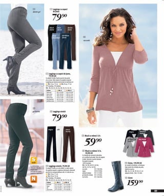 1                          1 Leggings cu aspect
                  denim gri                    de jeans


                                                  79)=
                                            black          blue               denim
                                            stone          stone              maro


                                                     blue             darkblue
                                                     bleached         stone                     3
                                                                                                roz antic




                                      1 Leggings cu aspect de jeans,
                                        79,90 LEI
                                      Cu elastic în talie. Foarte practici de purtat
                                      şi cu cizme. Talie clasică. Se spală la maşină.
                                      Lungimea pe interiorul piciorului la mărimea 42:
                                          Măr. S cca. 73 cm         Măr. N cca. 77 cm
                                      97% bumbac, 3% elastan.
                                      Măr. 38, 40, 42, 44, 46, 48, 50, 52, 54, 56
                                       Culoare              Măr. S            Măr. N
                                       denim gri          962 416 E04       963 670 E04
                                       black stone        908 558 E04       908 547 E04
                                       blue stone         908 534 E04       908 484 E04
                                       denim maro         919 271 E04       919 253 E04
                                       blue bleached      962 391 E04       962 573 E04
                                       darkblue stone     919 035 E04       919 033 E04




                  2
                 gri închis                  2 Leggings stretch


                                                  79)=
                                          negru            alb             maro
                                                                           închis                                                                negru             antracit
                                                                                                                                                                   melanj
                                                                                               3 Bluză cu mâneci 3/4


                                                                                                  59)=                                        gri deschis
                                                                                                                                              melanj
                                                                                                                                                                 roz închis




                                                                                               3 Bluză cu mâneci 3/4,
                                                                                                 59,90 LEI
                                                                                               Cu inserţie de contrast la decolteu
                                                                                               şi o cusătură sub piept. Şnur de reglare
                                                                                               a taliei decorat cu perle colorate.
                                                                                               Se spală la maşină.
                                                                                               100% bumbac.                               4 Cizme, 159,90 LEI
                                                                                               Măr. 36/38, 40/42, 44/46,                  Un model în tendințe, cu fermoare.
              La mărimi între         2 Leggings stretch, 79,90 LEI                            48/50, 52/54, 56/58                        Față stretch din imitație de piele,
              156 cm + 164 cm,        Cu elastic în talie; un croi strâmt, cu talie clasică.
              alegeţi toate                                                                    roz antic             931 396 E04          talpă de cauciuc.
                                      Se spală la maşină. Lungimea interioară, măsurată        negru                 929 019 E04
              articolele din oferta                                                                                                       Măr. 36, 37, 38, 39, 40, 41, 42
                                      pe picior şi corespunzătoare măr. 42 este de cca.:       antracit melanj       931 513 E04
              noastră cu mărimea S                                                                                                        albastru închis 906 155 E04
                                         Măr. S cca. 71 cm                                     gri deschis melanj 931 270 E04
                                         Măr. N cca. 76 cm                                     roz închis            931 366 E04
                                      97% bumbac, 3% elastan.                                                                             4 Cizme

                                                                                                                                              159)=
                                      Măr. 38, 40, 42, 44, 46, 48, 50, 52, 54, 56
                                       Culoare             Măr. S         Măr. N
                                       gri închis       975 263 E04     975 243 E04
                                       negru            975 247 E04     914 018 E04
20111E14,01




                                       alb              966 549 E04     965 535 E04
                                       maro închis      975 244 E04     914 546 E04
                                                                                                                                                                                89
 