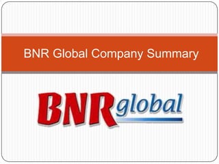 BNR Global Company Summary
 