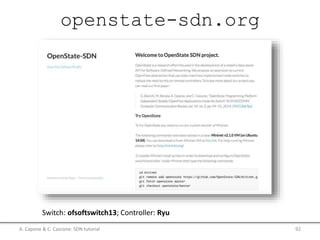 openstate-sdn.org
A. Capone & C. Cascone: SDN tutorial 92
Switch: ofsoftswitch13; Controller: Ryu
 