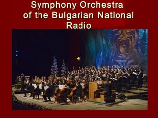 Symphony OrchestraSymphony Orchestra
of the Bulgarian Nationalof the Bulgarian National
RadioRadio
 