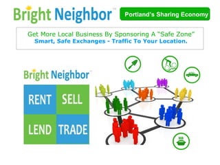 Portland’s Sharing Economy Get More Local Business By Sponsoring A “Safe Zone” Smart, Safe Exchanges - Traffic To Your Location. 