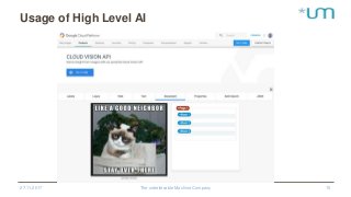 27.11.2017 The unbelievable Machine Company 15
Usage of High Level AI
 