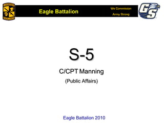 Eagle Battalion 2010 S-5 C/CPT   Manning (Public Affairs) Eagle Battalion 2010 