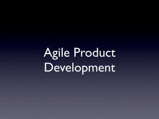 Agile Product
Development
 