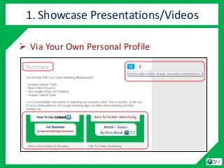  Via Your Own Personal Profile
1. Showcase Presentations/Videos
 