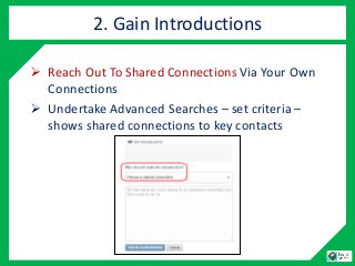  Reach Out To Shared Connections Via Your Own
Connections
 Undertake Advanced Searches – set criteria –
shows shared con...