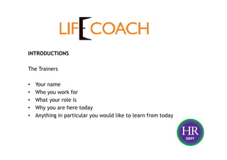 INTRODUCTIONS
The Trainers
• Your name
• Who you work for
• What your role is
• Why you are here today
• Anything in particular you would like to learn from today
 