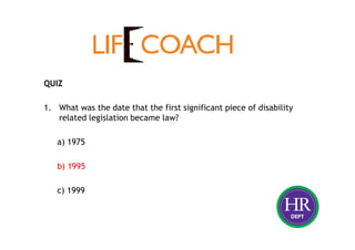 QUIZ
1. What was the date that the first significant piece of disability
related legislation became law?
a) 1975
b) 1995
c) 1999
 