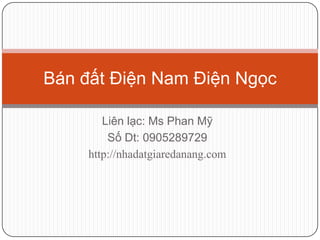 Bán đất Điện Nam Điện Ngọc

        Liên lạc: Ms Phan Mỹ
         Số Dt: 0905289729
     http://nhadatgiaredanang.com
 