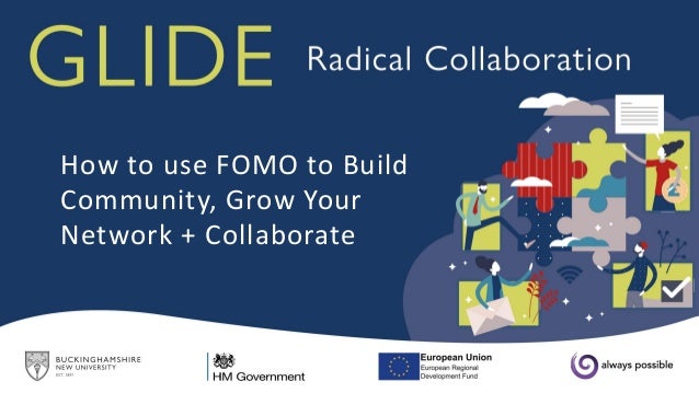 How to use FOMO to Build
Community, Grow Your
Network + Collaborate
 