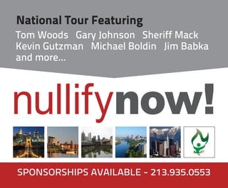 National Tour Featuring
Tom Woods Gary Johnson Sheriff Mack
Kevin Gutzman Michael Boldin Jim Babka
and more...




nullifynow!
SPONSORSHIPS AVAILABLE - 213.935.0553
 