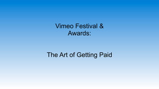 Vimeo Festival &
     Awards:


The Art of Getting Paid
 