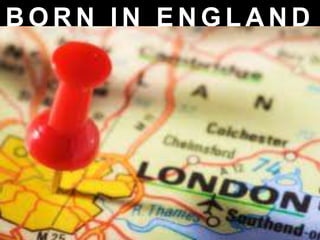 B O R N I N E N G L A N D