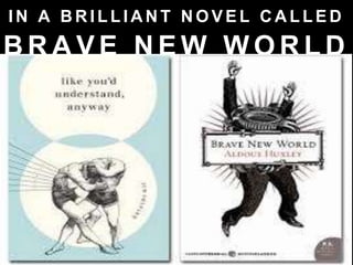 I N A B R I L L I A N T N O V E L C A L L E D
B R A V E N E W W O R L D