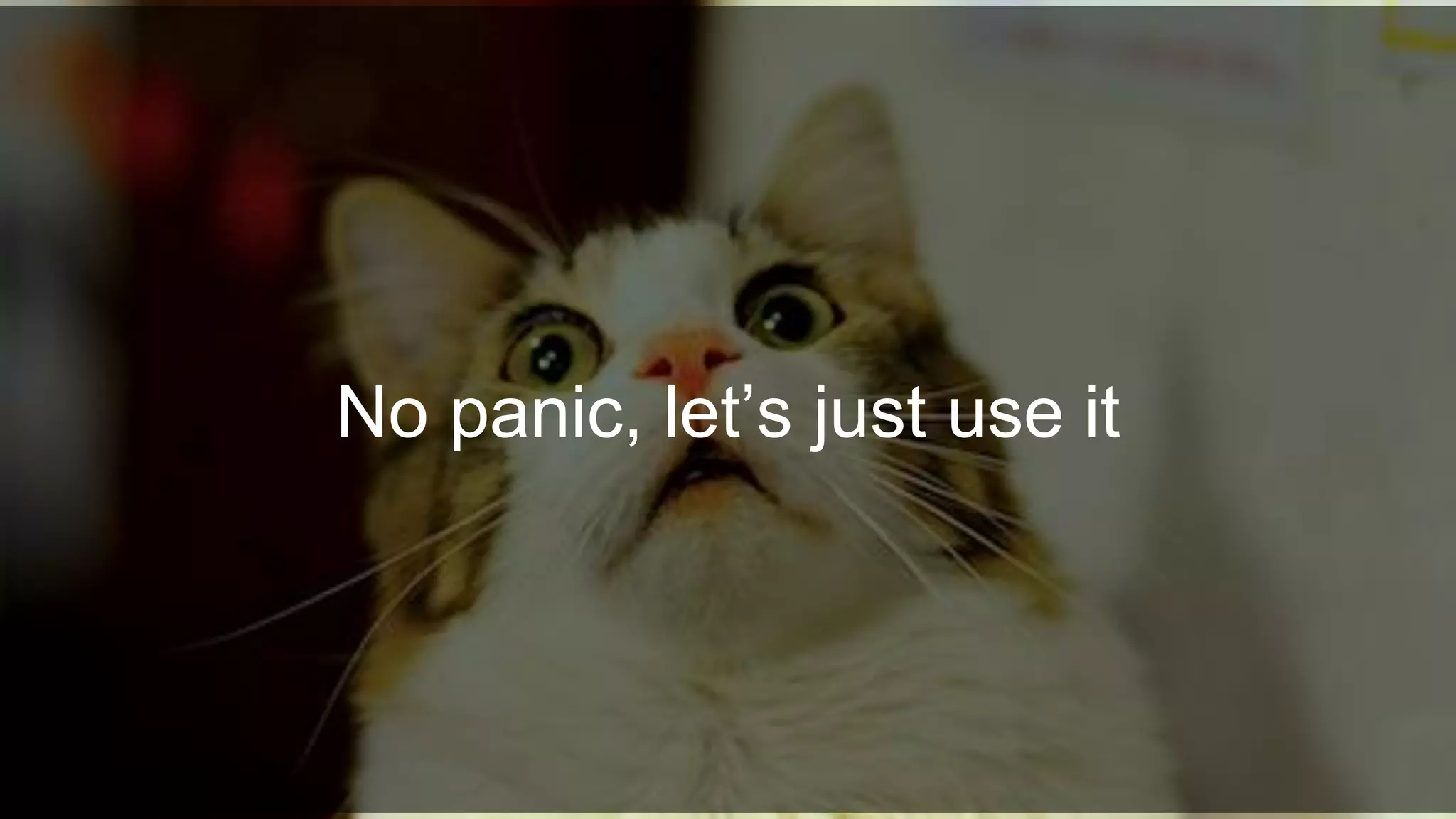 No panic, let’s just use it
 
