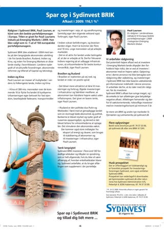 Spar op i Sydinvest BRIK
Afkast i 2009: 116,1 %*)
Rådgiver i Sydinvest BRIK, Pauli Laursen, er
kåret som den bedste porteføljemanager
i Europa. Titlen er givet for Pauli Laursens
indsats på Emerging Markets i 2009. Han
blev valgt som nr. 1 ud af 160 europæiske
porteføljemanagere.
Sydinvest BRIK blev etableret i 2004 med tanke på den langsigtede økonomiske udvikling
i de ﬁre lande Brasilien, Rusland, Indien og
Kina, og inden for Emerging Markets er disse
lande stadig i favoritklassen. Landene nyder
godt af strukturelle forandringer, økonomiske
reformer og tilførsel af kapital og teknologi.

og investeringer i veje, el- og vandforsyning.
Samtidig øger den stigende velstand også
forbruget, siger Pauli Laursen.
I Indien vokser befolkningen, og levestandarden stiger. Hvert år kommer der ﬂere
end 10 mio. unge mennesker ud på arbejdsmarkedet.
- Det er et aktiv for landet under betingelse
af, at der er arbejde at få. Derfor fokuserer
Indiens regering på at udbygge infrastrukturen, så virksomhederne får bedre konkurrencevilkår, siger Pauli Laursen.

Brasilien og Rusland
Indien og Kina
Pauli Laursen ser masser af muligheder i verdens to folkerigeste lande, Indien og Kina:
- I Kina vil 300 mio. mennesker over de kommende 10 år ﬂytte fra landet til kystbyerne
kystbyerne.
Urbaniseringen øger behovet for fast ejendom, bearbejdede fødevarer, transportmidler

I Brasilien er realrenten på vej ned, og
landet er inde i en positiv spiral:
- Det bliver mere attraktivt at låne til investeringer og forbrug. Øgede investeringer
i infrastruktur og fabrikker medfører, at
økonomien kan håndtere højere vækst ude
en
inﬂationspres. Det giver en lavere rente,
siger Pauli Laursen.
- I Rusland er den politiske duo Putin og
Medvedev i færd med at genopbygge landet
som en stormagt både økonomisk og politisk
k.
Bankerne er blevet styrket og nyder godt af
russernes opsparingslyst, og derved er det
blevet lettere for virksomhederne at optage
e
lån. Det stimulerer den økonomiske vækst.
Der kommer også store indtægter fra
eksport af energi og råvarer, som bruge
es
til stabilisering af økonomien og
til investeringer i infrastruktur, siger
Pauli Laursen.

Pauli Laursen
En rådgiver i verdensklasse.
Udnævnt til Europas bedste
porteføljemanager i 2009
i kategorien Emerging
Markets Global.

Vi anbefaler rådgivning
Det potentielt højere afkast ved at investere
i Emerging Markets-lande afspejler den forholdsvis høje risiko, der er ved at investere i
økonomier med en højere vækst. Oplysningerne i denne annonce må ikke betragtes som
rådgivning eller vejledning, og investeringer
i Sydinvest BRIK bør ikke baseres udelukkende
på informationer indeholdt i denne annonce.
Vi anbefaler derfor, at du taler med din rådgiver, før du investerer.
Sydinvest BRIK’s afkast kan svinge meget, og i
de enkelte år kan afdelingen give betydelige
negative afkast. Afdelingen henvender sig derfor til vækstorienterede, risikovillige investorer
med en investeringshorisont på minimum 5 år.
Se mere om BRIK og andre nye markeder fx
Fjernøsten og Latinamerika på sydinvest.dk

Flere oplysninger
Bestil vores brochure på tlf. 74 37 33 00,
på sydinvest.dk eller sms BRIK til 1241.

Tænk langsigtet
Sydinvest BRIK investerer i ﬂere end 130 forskellige selskaber og tilbyder en spredning,
som er helt afgørende, hvis du ikke vil være
afhængig af, hvordan enkeltselskaber klarer
r
sig. Sydinvest anbefaler, at du bruger afdelingen som supplement i din portefølje.

SPECIALIS
T PÅ EMER
SYDINVES

GING MARK

ETS

T FJERNØST
EN – SYDINVES
T
SYDINVES
T BRIK – SYDINVES AFRIKA & MELLEMØ
STEN
T LATINAME
RIKA

Husk prospektet
kt t
Der er offentliggjort et fuldstændigt og
et forenklet prospekt for Investeringsforeningen Sydinvest, som også omfatter
Sydinvest BRIK.
Prospektet kan vederlagsfrit downloades
på hjemmesiden sydinvest.dk eller rekvireres hos Sydinvest Administration A/S,
Peberlyk 4, 6200 Aabenraa, tlf. 74 37 33 00.
*)

Pr. 31/12 2009. Historiske afkast er ingen garanti for
fremtidige afkast.

Sms-tjeneste: Pris 0 kr. + alm. sms-takst. Udbydes af
Sydinvest, Peberlyk 4, 6200 Aabenraa, tlf. 74 37 33 00.

Spar op i Sydinvest BRIK
og tillad dig lidt mere ...
15208 Sydinv ann BRIK 210x280.indd
15208_Sydinv_ann_BRIK_210x280.indd 1
d
210x280.indd
0

16/03/10 11:16:43
6/0
/03/10 11:16:43
3

 