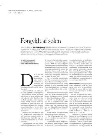 BERLINGSKE NYHEDSMAGA SIN 26. MARTS - 8. APRIL 2010

46

kina 2010

Danskerne vil have en luns af væksten
De store danske virksomheders Kina-strategier er ændret markant de senere år. Det, der startede som ren outsourcing til et lavtlønsland, er blevet til brohoveder, som skal sikre virksomhederne en solid del af det hastigt
voksende kinesiske marked. Derfor når de danske virksomheder allerede i år op på 100.000 ansatte i Kina.
AF TAGE OTKJÆR
OG JENS RUSKOV CHRISTENSEN
FOTO: SØREN BIDSTRUP

A

lt har sin tid. Sådan var det med
trekantshandlen, hvor europæiske skibsførende nationer,
bl.a. Danmark,
byttede akvavit og geværer for slaver
i Vestafrika, solgte dem til plantageejere i USA og på De Vestindiske Øer
for derefter at købe plantageejernes
sukkermasse og forarbejde den til
sukker i f.eks. København.
Traﬁkken blomstrede i 1700-tallet, men forsvandt i 1800-tallet.
Ganske parallelt og uden sammenligning i øvrigt opstod der i den
sidste del af 1900-tallet en traﬁk,
hvor vestlige industrier ﬂyttede deres produktion og komponentsamling til Kina.
1990’er-trekanten bestod i, at råvarer og komponenter blev sejlet til
Kina, hvorefter de færdige produkter
for størstedelen blev sejlet tilbage og
afsat på de traditionelle markeder i
Europa og USA.
Den traﬁk har haft sin tid. Bevares, den ﬁndes stadig. Men det er
ikke grunden til, at f.eks. store danske virksomheder i dag er massivt til
stede i Kina.
De store danske virksomheder, der
har etableret sig tidligt i Kina, har nu
gjort sig så mange erfaringer derude,
at de kan satse på at gøre forretninger
lokalt, viser en rundspørge til 42 store
danske virksomheder, som Berlingske
Nyhedsmagasin har udarbejdet.
Ser man bort fra historiske fænomener som f.eks. rederiet Norden og
GN Store Nord, der har besejlet kinesiske havne og lagt telekabler i landet

i over 100 år, så har de danske virksomheder i gennemsnit omkring 20
års erfaring.
De satser nu på at ekspandere aktiviteterne der, fordi der tegner sig
forrygende forretninger på det lokale
kinesiske marked.
Mens den globale produktion kun
forventes at vokse med omkring 4
procent om året i 2010 og 2011 med
USA og Euro-landene som agterlanterner, så lyder den internationale
valutafond IMF’s vækstforventninger
for Kina på hele 10 og 9,7 procent i år
og næste år.
Samtidig satser de danske virksomheder på langt større fremgang
end for den kinesiske økonomi generelt, fordi den i grove træk skal ses
som et gennemsnit af vækst i de østlige og centrale regioner samt langt
lavere vækst i de ikke-industrialiserede regioner mod vest.
Store forventninger: De store danske
virksomheder med veletablerede bastioner i Kina, der ønsker at sætte tal
på forventningerne til fremtiden, venter vækst på 18 procent i år. En vækst,
der især er drevet af efterspørgsel fra
og investeringer i Kina og derefter fra
andre asiatiske lande.
De danske virksomheder beskæftiger allerede i dag 85.000 mennesker, så hvis beskæftigelsen følger
den ventede vækst, vil antallet af kinesere på danske lønningslister stige
til 100.000 allerede i år. Det skal ses
i lyset af, at en lignende rundspørge, som Berlingske Nyhedsmagasin
gennemførte i 2005, kun nåede op på
30.000 kinesere ansat i danske virksomheder.
I de forløbne fem år har 19 danske
virksomheder øget medarbejdertallet i Kina med mindst 100 procent
og over halvdelen med mindst 200
procent.
Spørger man de dansk funderede
virksomheder, hvad de egentlig laver
i Kina, svarer 71 procent, at de pro-

KINA
TRUSSEL ELLER MULIGHED?

LÆS PÅ

bny.dk/kina
Se web-tv
og læs mere
om Kina.

ducerer, så de gamle outsourcing-dyder er ikke glemt. Men der er kommet
nyt til. Over 75 procent har oprettet
lokale salgskontorer, og knap halvdelen yder lokal service.
Endelig svarer næsten 40 procent
af virksomhederne, at de foretager
forskning og udvikling i Kina trods
landets ekstremt dårlige ry i forhold
til copyrights og patenter.
Billedet af Kinas nye position for
danske erhvervsvirksomheder forstærkes af, at ni ud af ti virksomheder svarer, at deres produktion i Kina
er rettet mod det kinesiske marked,
mens næsten 60 procent også vil afsætte produkterne i andre asiatiske
lande. Under halvdelen, producerer i
Kina for at afsætte produkterne i USA
og Europa.
Det kinesiske marked har taget
over. Og med stor succes. To ud af
tre af de store danske virksomheder
rapporterer allerede om overskud
på deres kinesiske aktiviteter.
tot@berlingske.dk

NYT CENTER: Det
tidligere Maersk
Logistics, nu
Damco, har netop
åbnet kontor i
den vestlige by
Chengdu.

 