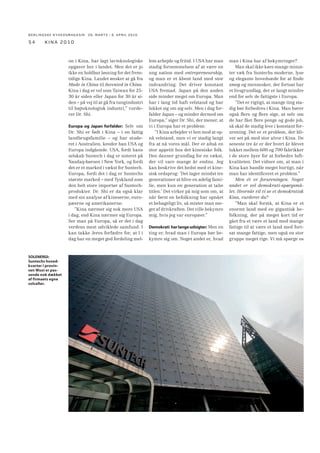 BERLINGSKE NYHEDSMAGA SIN 26. MARTS - 8. APRIL 2010

48

kina 2010

CHR. HANSEN

D/S NORDEN

45-50 ansatte i Kina.
Forventet jobudvikling 2010:
Vækst
Hvor: Hovedsæde i Beijing. Til
stede i 4 byer.
Hvor længe: 8 år i Kina.
Aktiviteter i Kina: Produktion,
salgskontorer, service, forskning og
udvikling.
Produktion til: Kina.
฀Ingrediensvirksomheden Chr.
Hansen ser et stort potentiale i Kina
for salg, såvel som for sourcing og
produktudvikling samt produktion
til nærmarkeder.

43 ansatte i Kina.
Forventet jobudvikling 2010:
+4 ansatte.
Hvor: Hovedsæde i Shanghai. Til
stede i 5 byer.
Forventet vækst i omsætning
2010: Positiv vækst.
Hvor længe: 135 år i Kina.
Aktiviteter i Kina: Befragtning
og operation af tørlastskibe samt
servicering af skibe. Overvågning af
værfters arbejde.
฀På tørlastområdet er Kina det
største marked for Norden. I 2009
anløb Nordens skibe kinesiske
havne 2,5 gange hver uge. I 2003
indgik man de første nybygningskontrakter med kinesiske værfter.
Kontoret i Shanghai giver direkte
adgang til kunder og beslutningstagere.

COLOPLAST
Ca. 800 ansatte i Kina.
Forventet jobudvikling 2010:
Vækst.
Hvor: Hovedsæde i Zhuhai og
Beijing. Salgskontorer i alle betydelige regioner/byer.
Hvor længe: 15 år i Kina.
Aktiviteter i Kina: Produktion,
salgskontorer.
Produktion til: Kina, resten af
Asien, Danmark, resten af Europa
og Nordamerika.
฀Siden 2002 har Coloplast
løbende flyttet produktion fra Danmark til lavtlønslande som Ungarn
og Kina. I 2007 åbnede selskabet en
fabrik i den kinesiske by Zhuhai. Ud
over billig produktion ser Coloplast
også et potentiale i salg til det
kinesiske marked.

COWI
30 ansatte i Kina.
Forventet jobudvikling 2010:
+15 ansatte.
Hvor: Hovedsæde i Beijing. Til
stede i 3 byer.
Hvor længe: 30 år i Kina.
Aktiviteter i Kina: Service.
฀Cowi er som den eneste af de
store danske rådgivere til stede i
Kina med en bred rådgivningspalette. Man etablerede eget
datterselskab i 2005. Cowi arbejder
bl.a. med Hong Kong-ZhuhaiMacao-projektet, en kombineret
bro- og tunnelforbindelse mellem
de to gamle kolonier og fastlandet.
Et af de største prestigeprojekter i
Kina. Kina er et spændende marked
for Cowi. Men det er svært at sælge
uafhængig rådgivning på et marked, hvor alt er relateret.

DANFOSS
3.000 ansatte i Kina.
Hvor: Til stede i 18 byer.
Hvor længe: 21 år i Kina.
Aktiviteter i Kina: Produktion,
salgskontorer.
Produktion til: Kina, resten af
Asien, Danmark, resten af Europa,
Nordamerika.
฀Danfoss valgte for nogle år siden
at betragte Kina som sit andet
hjemmemarked. Selskabet startede
aktiviteter i Kina for at komme tæt
på kunderne. I dag går omtrent 50
procent af den kinesiske produktion til det kinesiske marked.
Resten går til international eksport.
Den kinesiske markedsandel er
stigende, fordi efterspørgslen i Kina
er stigende. På fem år er medarbejderstaben i Kina vokset fra 750 til i
dag 3.000.

DANISCO
850 ansatte i Kina.
Hvor: Hovedsæde i Shanghai. Til
stede i 6 byer.
Hvor længe: 15 år i Kina.
Aktiviteter i Kina: Produktion,
salgskontorer, forskning og udvikling.
Produktion til: Kina.
฀På fem år har Danisco næsten
tredoblet antallet af ansatte i Kina.
Selskabet etablerede egen produktion i Kina i 2001. Til at starte med
gik Danisco ind i Kina for at følge
sine internationale kunder til Kina

som leverandør af ingredienser. I
dag er kunderne også i høj grad
kinesiske.

DISA
226 ansatte i Kina.
Forventet jobudvikling 2010:
+48 ansatte.
Hvor: Hovedsæde i Shanghai. Til
stede i 3 byer.
Omsætning i Kina: 225 mio. kr.
Forventet vækst i omsætning
2010: 30%
Hvor længe: 13 år i Kina.
Aktiviteter i Kina: Produktion,
salgskontor, service, detailkonstruktion af komponenter produceret
i Kina.
Produktion til: Kina og resten af
Asien.
฀80 procent af produktionen på
DISA’s fabrik i Changzhou går til det
kinesiske marked. DISA startede
med lokal produktion og salg til
det kinesiske marked. Nu er DISA’s
Changzhou-fabrik en vigtig del af
det globale produktions set-up.

DSV
488 ansatte i Kina.
Forventet jobudvikling 2010:
+28 ansatte.
Hvor: Hovedsæde i Shanghai. Til
stede i 15 byer.
Omsætning i Kina: 834 mio. kr.
(2009).
Forventet vækst i omsætning
2010: 11%
Hvor længe: 9 år i Kina.
Aktiviteter i Kina: Salgskontorer
og service.
฀DSV har etableret sig i Kina for at
servicere sine internationale kunder
samt for at etablere en tilstedeværelse i det kinesiske marked for
transport og logistik. DSV forventer
at åbne kontorer i flere kinesiske
byer de næste to år.

ECCO
Ca. 3.000 ansatte i Kina.
Hvor: Hovedsæde i Xiamen.
Hvor længe: 6 år i Kina.
Aktiviteter i Kina: Produktion,
salgskontorer, detailhandel.
฀Ecco har haft egen skofabrik i
Kina siden 2005. I 2008 etablerede
selskabet også et garveri. Begge
dele er placeret i Xiamen. Ecco har
butikker i en lang række kinesiske
byer.

FLEXA MØBLER
135 ansatte i Kina.
Forventet jobudvikling 2010:
Ikke nævneværdig vækst.
Hvor: Hovedsæde i Suzhou.
Hvor længe: 10 år i Kina
Aktiviteter i Kina: Produktion,
salgskontorer og detailhandel.
Produktion til: Kina, resten af
Asien, Danmark, resten af Europa,
Nordamerika.
฀Flexa har produktion og sourcing i Kina samt salg af børnemøbler til det kinesiske marked.
Selskabet har forhandlere i ca. 40
byer med i alt ca. 80 forretninger,
som driver Flexa koncept shops i en
franchise-lignende model. Salget til
det kinesiske marked forventes at
stige med 20 procent i 2010.

FLSMIDTH  CO.
350 ansatte i Kina.
Forventet jobudvikling 2010:
Vækst.
Hvor: Hovedsæde i Beijing. Til
stede i 2 byer.

 