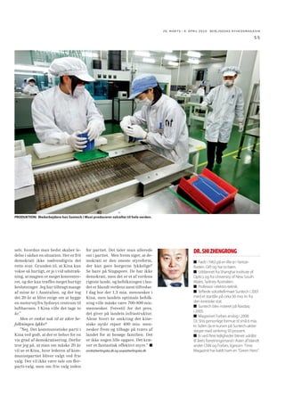26. MARTS - 8. APRIL 2010 BERLINGSKE NYHEDSMAGA SIN

49
Hvor længe: 110 år i Kina.
Aktiviteter i Kina: Produktion,
salgskontorer.
Produktion til: Hele verden.
฀FLSmidth søger løbende nye
underleverandører i Kina og andre
lavprislande. FLSmidth forventer, at
BRIK-landene og andre emerging
markets også fremover vil være
den største kilde til ordreindgang
og indtægt. I dag har FLSmidth
salgskontor i Beijing samt en
produktionsvirksomhed i Qingdao,
hvor der fremstilles både cementog mineraludstyr.

Nordamerika samt indledningsvis
andre regioner.
฀GEA Niro ønsker at udvikle positionen på det kinesiske hjemmemarked. Derfor er selskabet lokalt
etableret for at kunne trække på
lokale talenter, produktion og
ingeniør- og tjenesteydelser. Udgiftsniveau og købekraft gør Kina
til en god base til at understøtte
hele GEA Group med sourcing,
teknologiudvikling, produktion
m.m.

GEA NIRO GRUPPEN

1.080 ansatte i Kina.
Forventet jobudvikling 2010:
Vækst.
Hvor: Hovedsæde i Xiamen. Til
stede i 4 byer.
Hvor længe: Siden 1870’erne.
Aktiviteter i Kina: Produktion,
salgskontorer, forskning og udvikling, detailhandel.
Produktion til: Hele verden.
฀I 1870 etablerede GN den første
telegrafforbindelse mellem Europa
og Kina/Japan. I dag er man i Kina for

330 ansatte i Kina.
Forventet jobudvikling 2010:
Vækst.
Hvor: Hovedsæde i Shanghai. Til
stede i 4 byer.
Hvor længe: 15 år i Kina.
Aktiviteter i Kina: Produktion,
salgskontorer, service, forskning og
udvikling, sourcing.
Produktion til: Kina, resten af
Asien, Danmark, resten af Europa,

GN STORE NORD

at udnytte de lave omkostninger og
for at være tæt på det store marked.

Grundfos fordoblet antallet af
ansatte i Kina.

GRUNDFOS

HALDOR TOPSØE

1.200 ansatte i Kina.
Forventet jobudvikling 2010:
+100 ansatte.
Hvor: Hovedsæde i Shanghai. Til
stede i 35 byer.
Omsætning i Kina: Over 800
mio. kr. (2009).
Forventet vækst i omsætning
2010: 15-20%.
Hvor længe: 15 år i Kina.
Aktiviteter i Kina: Produktion,
salgskontorer, service, forskning og
udvikling.
Produktion til: Kina, resten af
Asien, Nordamerika.
฀Siden etableringen af
Grundfos i Kina har det asiatiske
marked været et vækstlokomotiv
for koncernen. Grundfos i Kina
voksede fra 2007 til 2008 med
22 procent. Grundfos betragter
både organisatorisk og strukturelt Kina som koncernens andet
hjemmemarked. På fem år har

21 ansatte i Kina.
Forventet jobudvikling 2010:
+10-15 ansatte.
Hvor: Kun til stede i Beijing.
Hvor længe: 26 år i Kina.
Aktiviteter i Kina: Repræsentationskontor.
฀Haldor Topsøes repræsentationskontor i Beijing arbejder på
at skabe relationer til kunder i
gødningsindustrien, den kemiske
industri og miljøsektoren. Kina er
et stort marked for Haldor Topsøes
produkter.

HEMPEL
922 ansatte i Kina.
Forventet jobudvikling 2010:
+16%
Hvor: Hovedsæde i Hong Kong. Til
stede i 12 byer.
Omsætning i Kina: 1.400 mio. kr.
(2009).
Forventet vækst i omsætning
2010: Over 10%.
Hvor længe: 52 år i Kina.
Aktiviteter i Kina: Produktion,
salgskontorer, service, forskning og
udvikling.
Produktion til: Kina.
฀Hempel etablerede sig
oprindeligt i Kina for at kunne
servicere de udenlandske skibe,
der ankom til Kina og Hong
Kong. I dag er det primært for at
servicere kinesiske kunder inden
for marine, containere, industri og
husmaling. Hempel indgik et joint
venture med fabrik i Kina i 1992,
men købte i 2009 partneren og er
i dag 100 procent selvstændig.

INNOVATION RANDERS
200 ansatte i Kina.
Forventet jobudvikling 2010:
+20 ansatte.
Hvor: Hovedsæde i Beijing. Forhandlere over det meste af landet.
Forventet vækst i omsætning
2010: 20%
Hvor længe: 12 år i Kina.
Aktiviteter i Kina: Produktion,
VESTKINA: Opstartsfasen af et
højhus i Chongqing, der skal
blive til en af verdens ti højeste
skyskrabere. I denne by holder
også danske KK-electronic til.

 