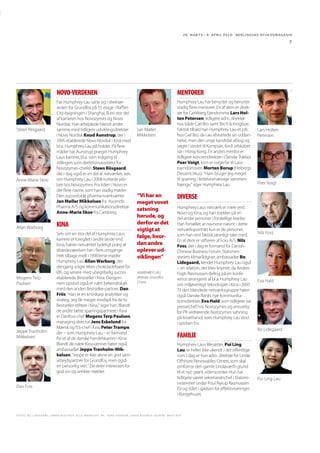 26. MARTS - 8. APRIL 2010 BERLINGSKE NYHEDSMAGA SIN

7

NOVO-VERDENEN

Steen Riisgaard

Anne-Marie Skov

Allan Warburg

Mogens Terp
Paulsen

Jeppe TranholmMikkelsen

Dan Friis

MENTORER

Før Humphrey Lau satte sig i direktørstolen for Grundfos på 51. etage i Raffles
City-bygningen i Shanghai, lå en stor del
af karrieren hos Novozymes og Novo
Nordisk. Han arbejdede blandt andet
samme med tidligere udviklingsdirektør
i Novo Nordisk Knud Aunstrup, der i
1995 etablerede Novo Nordisk i Kina med
bl.a. Humphrey Lau på holdet. På flere
måder har Aunstrup præget Humphrey
Laus karriere, bl.a. som indgang til
stillingen som direktionsassistent for
Novozymes-chefen Steen Riisgaard,
der i dag også er en del af netværket, selv
om Humphrey Lau i 2008 kvittede jobbet hos Novozymes. Fra tiden i Novo er
der flere navne, som han stadig møder:
Den succesfulde pharma-iværksætter
Jan Møller Mikkelsen fra Ascendis
Pharma A/S og kommunikationsdirektør
Anne-Marie Skov fra Carlsberg.

Humphrey Lau har benyttet og benytter
stadig flere mentorer. En af dem er direktør for Carlsberg Ejendomme Lars Holten Petersen, tidligere adm. direktør
hos både Carl Bro samt Birch & Krogboe.
Faktisk tilbød han Humphrey Lau et job
hos Carl Bro, da Lau afsluttede sin uddannelse, men den unge kandidat afslog og
søgte i stedet til Kampsax, fordi selskabet
var i Hong Kong. En anden mentor er
tidligere koncerndirektør i Danske Trælast
Peer Voigt, som er svigerfar til Laus
barndomsven Morten Borup (Heibergs
Dessertcirkus). “Ham bruger jeg meget
til sparring i ledelsesmæssige sammenhænge,” siger Humphrey Lau.

KINA
Selv om en stor del af Humphrey Laus
karriere er foregået i andre lande end
Kina, bærer netværket tydeligt præg af
tilstedeværelsen her i flere omgange.
Helt tilbage midt i 1990’erne mødte
Humphrey Lau Allan Warburg, der
dengang solgte Mars-chokoladebarer for
ØK, og senere med ubegribelig succes
etablerede Bestseller i Kina. Derigennem opstod også et nært bekendtskab
med den anden Bestseller-partner, Dan
Friis: “Han er en knivskarp analytiker og
strateg. Jeg får meget modspil fra de to
Bestseller-stiftere i Kina,” siger han. Blandt
de andre tætte sparringspartnere i Kina
er Danfoss-chef Mogens Terp Paulsen,
managing director Jens Eskelund fra
Mærsk og ISS-chef i Kina Peter Trampe,
der – som Humphrey Lau – er formand
for et af de danske handelskamre i Kina.
Blandt de nære Kina-venner hører også
ambassadør Jeppe Tranholm-Mikkelsen: “Jeppe er ikke alene en god samarbejdspartner for Grundfos, men også
en personlig ven.” De deler interessen for
god vin og antikke møbler.

Jan Møller
Mikkelsen

”Vi har en
meget vovet
satsning
herude, og
derfor er det
vigtigt at
følge, hvordan andre
oplever udviklingen”
HUMPHREY LAU,
direktør, Grundfos
China

Lars Holten
Petersen

Peer Voigt

DIVERSE
Humphrey Laus netværk er mere end
Novo og Kina, og han trækker på en
del andre personer i forskellige kredse.
Han fortæller, at navnene nævnt i dette
netværksportræt kun er de personer,
som han rent faktisk jævnligt taler med.
En af dem er stifteren af Foss A/S, Nils
Foss, der i dag er formand for DanishChinese Business Forum. Statsministeriets klimarådgiver, ambassadør Bo
Lidegaard, kender Humphrey Lau også
– en relation, der blev knyttet, da Anders
Fogh Rasmussen deltog på en konference arrangeret af bl.a. Humphrey Lau
om miljøvenlige teknologier i Kina i 2007.
Til den blandede netværksgruppe hører
også Danske Banks nye kommunikationsdirektør, Eva Hald, som tidligere var
pressechef hos Novozymes og ansvarlig
for PR vedrørende Nozozymes satsning
på bioethanol, som Humphrey Lau stod
i spidsen for.

Nils Foss

Eva Hald

Bo Lidegaard

FAMILIE
Humphrey Laus lillesøster, Pui Ling
Lau, er heller ikke ukendt i det offentlige
rum. I dag er hun adm. direktør for Lindø
Offshore Renewables Centre, som skal
omforme den gamle Lindøværft-grund
til et nyt, grønt videnscenter. Hun har
tidligere været sekretariatschef i Statsministereriet under Poul Nyrup Rasmussen
(S) og stået i spidsen for effektiviseringer
i Kongehuset.

F O T O S : B O L I D E G A A R D , S Ø R E N B I D S T R U P, K E L D N A V N T O F T , N F, R U N E E V E N S E N , J A K O B B O S E R U P O G B E N T M I D S T R U P

Pui Ling Lau

 