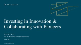 Information Classification: Public
Investing in Innovation &
Collaborating with Pioneers
J o h n n y W i j a y a
21 April 2021
Head of APAC Innovation Center, Enterprise Innovation
 
