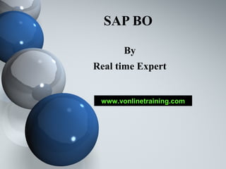 SAP BO

       By
Real time Expert


 www.vonlinetraining.com
 