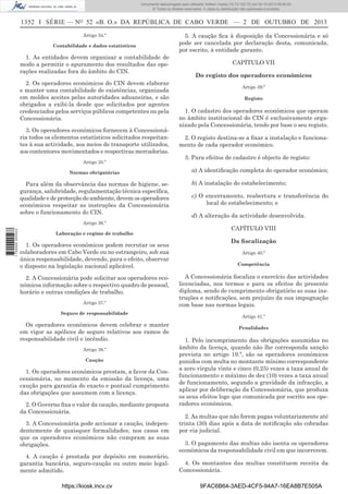 Documento descarregado pelo utilizador Adilson Varela (10.73.102.72) em 02-10-2013 09:40:00.
© Todos os direitos reservados. A cópia ou distribuição não autorizada é proibida.

1352 I SÉRIE — NO 52 «B. O.» DA REPÚBLICA DE CABO VERDE — 2 DE OUTUBRO DE 2013
Artigo 34.º
Contabilidade e dados estatísticos

1. As entidades devem organizar a contabilidade de
modo a permitir o apuramento dos resultados das operações realizadas fora do âmbito do CIN.
2. Os operadores económicos do CIN devem elaborar
e manter uma contabilidade de existências, organizada
em moldes aceites pelas autoridades aduaneiras, e são
obrigados a exibi-la desde que solicitados por agentes
credenciados pelos serviços públicos competentes ou pela
Concessionária.
3. Os operadores económicos fornecem à Concessionária todos os elementos estatísticos solicitados respeitantes à sua actividade, aos meios de transporte utilizados,
aos contentores movimentados e respectivas mercadorias.
Artigo 35.º
Normas obrigatórias

Para além da observância das normas de higiene, segurança, salubridade, regulamentação técnica especíﬁca,
qualidade e de protecção do ambiente, devem os operadores
económicos respeitar as instruções da Concessionária
sobre o funcionamento do CIN.
1 750000 005433

Artigo 36.º
Laboração e regime de trabalho

1. Os operadores económicos podem recrutar os seus
colaboradores em Cabo Verde ou no estrangeiro, sob sua
única responsabilidade, devendo, para o efeito, observar
o disposto na legislação nacional aplicável.
2. A Concessionária pode solicitar aos operadores económicos informação sobre o respectivo quadro de pessoal,
horário e outras condições de trabalho.
Artigo 37.º
Seguro de responsabilidade

Os operadores económicos devem celebrar e manter
em vigor as apólices de seguro relativos aos ramos de
responsabilidade civil e incêndio.
Artigo 38.º
Caução

1. Os operadores económicos prestam, a favor da Concessionária, no momento da emissão da licença, uma
caução para garantia do exacto e pontual cumprimento
das obrigações que assumem com a licença.
2. O Governo ﬁxa o valor da caução, mediante proposta
da Concessionária.
3. A Concessionária pode accionar a caução, independentemente de quaisquer formalidades, nos casos em
que os operadores económicos não cumpram as suas
obrigações.
4. A caução é prestada por depósito em numerário,
garantia bancária, seguro-caução ou outro meio legalmente admitido.
https://kiosk.incv.cv

5. A caução ﬁca à disposição da Concessionária e só
pode ser cancelada por declaração desta, comunicada,
por escrito, à entidade garante.
CAPÍTULO VII
Do registo dos operadores económicos
Artigo 39.º
Registo

1. O cadastro dos operadores económicos que operam
no âmbito institucional do CIN é exclusivamente organizado pela Concessionária, tendo por base o seu registo.
2. O registo destina-se a ﬁxar a instalação e funcionamento de cada operador económico.
3. Para efeitos de cadastro é objecto de registo:
a) A identiﬁcação completa do operador económico;
b) A instalação do estabelecimento;
c) O encerramento, reabertura e transferência do
local do estabelecimento; e
d) A alteração da actividade desenvolvida.
CAPÍTULO VIII
Da ﬁscalização
Artigo 40.º
Competência

A Concessionária ﬁscaliza o exercício das actividades
licenciadas, nos termos e para os efeitos do presente
diploma, sendo de cumprimento obrigatório as suas instruções e notiﬁcações, sem prejuízo da sua impugnação
com base nas normas legais.
Artigo 41.º
Penalidades

1. Pelo incumprimento das obrigações assumidas no
âmbito da licença, quando não lhe corresponda sanção
prevista no artigo 19.º, são os operadores económicos
punidos com multa no montante mínimo correspondente
a zero virgula vinte e cinco (0,25) vezes a taxa anual de
funcionamento e máximo de dez (10) vezes a taxa anual
de funcionamento, segundo a gravidade da infracção, a
aplicar por deliberação da Concessionária, que produza
os seus efeitos logo que comunicada por escrito aos operadores económicos.
2. As multas que não forem pagas voluntariamente até
trinta (30) dias após a data de notiﬁcação são cobradas
por via judicial.
3. O pagamento das multas não isenta os operadores
económicos da responsabilidade civil em que incorrerem.
4. Os montantes das multas constituem receita da
Concessionária.
9FAC6B64-3AED-4CF5-94A7-16EA8B7E505A

 