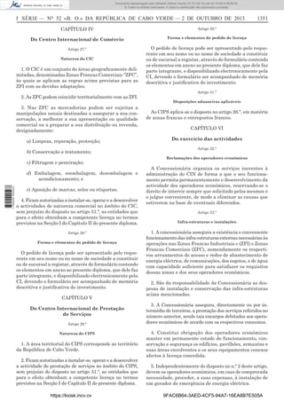 Documento descarregado pelo utilizador Adilson Varela (10.73.102.72) em 02-10-2013 09:40:00.
© Todos os direitos reservados. A cópia ou distribuição não autorizada é proibida.

I SÉRIE — NO 52 «B. O.» DA REPÚBLICA DE CABO VERDE — 2 DE OUTUBRO DE 2013

1351

CAPÍTULO IV

Artigo 30.º

Do Centro Internacional de Comércio

Forma e elementos do pedido de licença

Artigo 27.º

O pedido de licença pode ser apresentado pelo requerente em seu nome ou no nome de sociedade a constituir
ou de sucursal a registar, através do formulário contendo
os elementos em anexo ao presente diploma, que dele faz
parte integrante, e disponibilizado electronicamente pela
CI, devendo o formulário ser acompanhado de memória
descritiva e justiﬁcativa do investimento.

Natureza do CIC

1. O CIC é um conjunto de áreas geograﬁcamente delimitadas, denominadas Zonas Francas Comerciais “ZFC”,
às quais se aplicam as regras acima previstas para as
ZFI com as devidas adaptações.
2. As ZFC podem coincidir territorialmente com as ZFI.
3. Nas ZFC as mercadorias podem ser sujeitas a
manipulações usuais destinadas a assegurar a sua conservação, a melhorar a sua apresentação ou qualidade
comercial ou a preparar a sua distribuição ou revenda,
designadamente:
a) Limpeza, reparação, protecção;
b) Conservação e tratamento;
c) Filtragem e peneiração;

1 750000 005433

d) Embalagem, reembalagem, desembalagem e
acondicionamento; e
e) Aposição de marcas, selos ou etiquetas.
4. Ficam autorizadas a instalar-se, operar e a desenvolver
a actividades de natureza comercial no âmbito do CIC,
sem prejuízo do disposto no artigo 51.º, as entidades que
para o efeito obtenham a competente licença no termos
previstos na Secção I do Capítulo II do presente diploma.
Artigo 28.º
Forma e elementos do pedido de licença

O pedido de licença pode ser apresentado pelo requerente em seu nome ou no nome de sociedade a constituir
ou de sucursal a registar, através do formulário contendo
os elementos em anexo ao presente diploma, que dele faz
parte integrante, e disponibilizado electronicamente pela
CI, devendo o formulário ser acompanhado de memória
descritiva e justiﬁcativa do investimento.
CAPÍTULO V
Do Centro Internacional de Prestação
de Serviços
Artigo 29.º
Natureza do CIPS

1. A área territorial do CIPS corresponde ao território
da República de Cabo Verde.
2. Ficam autorizadas a instalar-se, operar e a desenvolver
a actividade de prestação de serviços no âmbito do CIPS,
sem prejuízo do disposto no artigo 51.º, as entidades que
para o efeito obtenham a competente licença no termos
previstos na Secção I do Capítulo II do presente diploma.
https://kiosk.incv.cv

Artigo 31.º
Disposições aduaneiras aplicáveis

Ao CIPS aplica-se o disposto no artigo 26.º, em matéria
de zonas francas e entrepostos francos.
CAPÍTULO VI
Do exercício das actividades
Artigo 32.º
Reclamações dos operadores económicos

A Concessionária organiza os serviços inerentes à
administração do CIN de forma a que o seu funcionamento permita permanentemente o desenvolvimento da
actividade dos operadores económicos, reservando-se o
direito de intervir sempre que solicitado pelos mesmos e
o julgue conveniente, de modo a eliminar as causas que
estiverem na base de eventuais diferendos.
Artigo 33.º
Infra-estruturas e instalações

1. A concessionária assegura a existência e conveniente
funcionamento das infra-estruturas externas necessárias às
operações nas Zonas Francas Industriais e (ZFI) e Zonas
Francas Comerciais (ZFC), nomeadamente os respectivos arruamentos de acesso e redes de abastecimento de
energia eléctrica, de comunicações, dos esgotos, e de água
com capacidade suﬁciente para satisfazer os requisitos
dessas zonas e dos seus operadores económicos.
2. São da responsabilidade da Concessionária as despesas de instalação e conservação das infra-estruturas
acima mencionadas.
3. A Concessionária assegura, directamente ou por intermédio de terceiros, a prestação dos serviços referidos no
número anterior, sendo tais encargos debitados aos operadores económicos de acordo com os respectivos consumos.
4. Constitui obrigação dos operadores económicos
manter em permanente estado de funcionamento, conservação e segurança os edifícios, pavilhões, armazéns e
suas áreas envolventes e os seus equipamentos conexos
afectos à licença concedida.
5. Independentemente do disposto no n.º 2 deste artigo,
devem os operadores económicos, em caso de comprovada
necessidade, proceder, a suas expensas, à instalação de
um gerador de emergência de energia eléctrica.
9FAC6B64-3AED-4CF5-94A7-16EA8B7E505A

 