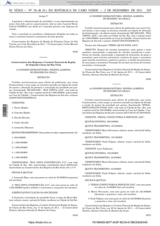 Documento descarregado pelopelo utilizador Adilson (10.73.103.139) em 27-02-2012 10:52:58.
                                                                               Documento descarregado utilizador Maria do Rosário (10.72.104.22) em 24-02-2012 14:47:49.
                                                                                  © Todos os direitos reservados. A cópia ou distribuição não autorizada é proibida.



                  III SÉRIE — NO 38 «B. O.» DA REPÚBLICA DE CABO VERDE — 2 DE DEZEMBRO DE 2011                                                                             329
                                                 Artigo 5°                                                  A CONSERVADORA/NOTÁRIA: DENISIA ALMEIDA
                                                                                                                     DO ROSÁRIO DA GRAÇA
                     A gerência e administração da sociedade e a sua representação em
                  juizo e fora dele, activa e passivamente, cabe ao sócio, Laurent Henri                                                EXTRACTO
                  Gabriel LOISEAU que desde já é nomeado gerente com dispensa de
                  caução.                                                                             Certiﬁco narrativamente para efeitos de publicação, que nesta Con-
                                                                                                   servatória, a meu cargo, se encontra exarada um registo de alteração
                     Para a sociedade se considerar validamente obrigada em todos os               da denominação e do objecto social, denominada “QUADLAND – BOA
                  actos e contratos bastará a assinatura do sócio gerente.                         VISSTA, LDA”, com sede na Cidade de Sal -Rei, com o capital social
                                                                                                   de 5.000.000$00, matriculada na Casa do Cidadão -Conservatória dos
                    Conservatória dos Registos da Região da Primeira Classe de São                 Registos do Sal sob o número 258205750/0705020090418.
                  Vicente, aos 18 de Novembro de 2011. – O Conservador, Carlos Manuel
                                                                                                       Termos das Alterações “FIRMA: QUAD ZONE, LDA”,
                  Fontes Pereira da Silva.
                                                                                                      OBEJCTO: Aluguer de veículos automóveis, moto quatro e moto
                                                                                       (644)       aquático, manutenção e reparação de veículos automóveis e assis-
                                                                                                   tência na estrada, manutenção e reparação de motociclos, de peças e
                                                  ––––––                                           acessórios, para veículos automóveis, comércio de peças e acessórios
                                                                                                   para veículos automóveis, comércio a grosso e a retalho de motociclos,
                    Conservatória dos Registos e Cartório Notarial da Região                       de suas peças e acessórios; Prestação de serviços nas áreas de turismo,
                                de Segunda Classe da Boa Vista                                     excursões e restauração.

                         A CONSERVADORA/NOTÁRIA: DENISIA ALMEIDA                                     Conservatória dos Registos e Cartório Notarial da Região da Segun-
                                  DO ROSÁRIO DA GRAÇA                                              da Classe da Boa Vista, aos 17 de Agosto de 2011. – A Conservador/
                                                                                                   Notária, Denisia Almeida do Rosário da Graça.
                                                EXTRACTO
                                                                                                                                                                           (646)
                     Certiﬁco narrativamente para efeitos de publicação, que nesta
                  Conservatória, a meu cargo, se encontra exarada um registo de cessão                                                    ––––––
                  de quotas e alteração de gerência e vinculação da sociedade por quo-                      A CONSERVADORA/NOTÁRIA: DENISIA ALMEIDA
                  tas, denominada “QUADLAND – BOA VISSTA, LDA”, com sede na                                          DO ROSÁRIO DA GRAÇA
                  Cidade de Sal - Rei, com o capital social de 5.000.000$00, matriculada
                  na Casa do Cidadão - Conservatória dos Registos do Sal sob o número                                                   EXTRACTO
                  258205750/0705020090418.
                                                                                                      Certiﬁco narrativamente para efeitos de publicação, que nesta
                    CEDENTES:                                                                      Conservatória, a meu cargo, se encontra exarada um registo de divisão
                                                                                                   e cessão de quotas da sociedade por quotas, denominada “EDEAL,
1 411000 002089




                    1- Enrico Baglio;                                                              RESTAURAÇÃO E BAR, LDA”, com sede na Cidade de Sal - Rei, com
                                                                                                   o capital social de 500.000$00, matriculada na Casa do Cidadão - Con-
                    2- Giacomo Baglio;                                                             servatória dos Registos do Sal sob o número 261513915/1457420100325.

                    3- Davide Bertola;                                                                 CEDENTE: “EDEAL CONSULTORIA E SERVIÇOS, LDA”.

                    4- Valter Savalli;                                                                 QUOTAS DIVIDIDA: 390.000$00.

                                                                                                       QUOTA TRANSMITIDA: 195.000$00.
                    5- Leonardo Albanese.
                                                                                                      CESSIONÁRIO: Marco Stevanato, solteiro, maior, natural de Itália,
                    QUOTAS TRANSMITIDAS: Cinco quotas no valor, respectivamente, de:               residente em Itália.

                    1- 950.000$00                                                                      QUOTA TRANSMITIDA: 195.000$00

                    2- 1.000.000$00                                                                   CESSIONÁRIO: Paolo Folgoni, solteiro, maior, natural de Itália,
                                                                                                   residente em Itália.
                    3- 1.000.000$00
                                                                                                       CEDENTE: Luca Fogliazza;
                    4- 1.000.000$00                                                                    QUOTAS DIVIDIDA: 100.000$00

                    5- 1.000.000$00                                                                    QUOTA TRANSMITIDA: 50.000$00

                    CESSIONÁRIA: “BOA VISTA CONSTRUÇÃO, S.A”, com sede                                CESSIONÁRIO: Marco Stevanato, solteiro, maior, natural de Itália,
                  na Cidade de Sal - Rei, matriculada, contribuinte ﬁscal 200254162,               residente em Itália.
                  matriculada na Conservatória dos Registos da Boa Vista sob o n° 9.
                                                                                                       QUOTA TRANSMITIDA: 50.000$00
                    SÓCIOS E QUOTAS                                                                   CESSIONÁRIO: Paolo Folgoni, solteiro, maior, natural de Itália,
                                                                                                   residente em Itália
                    1. Leonardo Ripa, com uma quota no valor de 50.000$00 (cinquenta
                  mil escudos);                                                                        SÓCIOS E QUOTAS

                     2- “BOA VISTA CONSTRUÇÃO, S.A”, com uma quota no valor de                             1- “EDEAL CONSULTORIA E SERVIÇOS, LDA”, com uma quota
                  4.950.000$00 (quatro milhões e novecentos e cinquenta mil escudos).                            no valor de 10.000$00 (dez mil escudos);

                    GERÊNCIA/VINCULAÇÃO DA SOCIEDADE                                                       2- Marco Stevanato, com uma quota no valor de 245.000$00
                                                                                                                (duzentos e quarenta e cinco mil escudos);
                     A Gerência e vinculação da sociedade ﬁcam a cargo de Marco Ber-                       3- Paolo Folgoni, com uma quota no valor de 245.000$00 (duzentos
                  toni, solteiro, maior, natural de Itália, residente na Cidade de Sal Rei.                       e quarenta e cinco mil escudos);
                    Conservatória dos Registos e Cartório Notarial da Região da Segun-               Conservatória dos Registos e Cartório Notarial da Região da Segun-
                  da Classe da Boa Vista, aos 17 de Agosto de 2011. – A Conservador/               da Classe da Boa Vista, aos 26 de Agosto de 2011. – A Conservador/
                  Notária, Denisia Almeida do Rosário da Graça.                                    Notária, Denisia Almeida do Rosário da Graça.

                                                                                       (645)                                                                               (647)


                                        https://kiosk.incv.cv                                                   F6198A65-9877-4C6F-BC34-610BCD6AE445
 