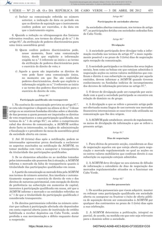 Documento descarregado pelo utilizador Adilson (10.8.0.12) em 09-04-2012 16:37:55.
                                                                       © Todos os direitos reservados. A cópia ou distribuição não autorizada é proibida.



                  I SÉRIE — NO 21 «B. O.» DA REPÚBLICA DE CABO VERDE — 3 DE ABRIL DE 2012                                                                   455

                       c) Incluir na comunicação referida no número                                                            Artigo 89.º
                            anterior, a indicação da data ou período em
                                                                                                           Participações de sociedades abertas
                            que os direitos de aquisição que o instrumento
                            confere podem ser exercidos, e da data em                     As sociedades abertas comunicam, nos termos do artigo
                            que o instrumento expira.                                   87º, as participações detidas em sociedades sedeadas fora
                    6. Quando a redução ou ultrapassagem dos limiares                   de Cabo Verde.
                  relevantes resultar, nos termos da alínea g) do n.º 1 do                                                     Artigo 90.º
                  artigo 93.º, da atribuição de poderes discricionários para
                  uma única assembleia geral:                                                                                 Divulgação

                       b) Quem confere poderes discricionários pode,                      1. A sociedade participada deve divulgar toda a infor-
                           nesse momento, fazer uma comunicação                         mação recebida nos termos do artigo 87º o mais rapida-
                           única, desde que explicite a informação                      mente possível e no prazo de 3 (três) dias de negociação
                           exigida no n.º 3 referente ao início e ao termo              após recepção da comunicação.
                           da atribuição de poderes discricionários para
                           o exercício do direito de voto; e                              2. A sociedade participada e os titulares dos seus órgãos
                                                                                        sociais, bem como as bolsas em que estejam admitidos à
                       c) Aquele a quem são imputados os direitos de
                                                                                        negociação acções ou outros valores mobiliários que con-
                            voto pode fazer uma comunicação única,
                                                                                        ﬁram o direito à sua subscrição ou aquisição por aquela
                            no momento em que lhe são conferidos
                                                                                        emitidos, devem informar a AGMVM quando tiverem
                            poderes discricionários, desde que explicite a
                                                                                        conhecimento ou fundados indícios de incumprimento
                            informação exigida no n.º 3 referente ao início
                                                                                        dos deveres de informação previstos no artigo 87.º.
                            e ao termo dos poderes discricionários para o
                            exercício do direito de voto.                                 3. O dever de divulgação pode ser cumprido por socie-
                                           Artigo 88.º                                  dade com a qual a sociedade participada se encontre em
                           Participação qualiﬁcada não transparente
                                                                                        relação de domínio ou de grupo.

                    1. Na ausência da comunicação prevista no artigo 87.º,                4. A divulgação a que se refere o presente artigo pode
                                                                                        ser efectuada numa língua de uso corrente nos mercados
1 509000 002089




                  se esta não respeitar o disposto na alínea a) do n.º 3 desse
                  artigo ou se existirem fundadas dúvidas sobre a identida-             ﬁnanceiros internacionais se essa tiver sido utilizada na
                  de das pessoas a quem possam ser imputados os direitos                comunicação que lhe deu origem.
                  de voto respeitantes a uma participação qualiﬁcada, nos
                  termos do n.º 1 do artigo 93.º, ou sobre o cumprimento                  5. A AGMVM pode estabelecer, através de regulamento,
                  cabal dos deveres de comunicação, a AGMVM notiﬁca                     os meios de divulgação da informação a que se refere o
                  deste facto os interessados, os órgãos de administração               presente artigo.
                  e ﬁscalização e o presidente da mesa da assembleia geral
                                                                                                                               Artigo 91.º
                  da sociedade aberta em causa.
                    2. Até 30 (trinta) dias após a notiﬁcação, podem os                                                 Dias de negociação
                  interessados apresentar prova destinada a esclarecer
                                                                                          1. Para efeitos da presente secção, consideram-se dias
                  os aspectos suscitados na notiﬁcação da AGMVM, ou
                                                                                        de negociação aqueles em que esteja aberto para nego-
                  tomar medidas com vista a assegurar a transparência
                                                                                        ciação o mercado regulamentado no qual as acções ou
                  da titularidade das participações qualiﬁcadas.
                                                                                        os outros valores mobiliários que conﬁram direito à sua
                     3. Se os elementos aduzidos ou as medidas tomadas                  subscrição ou aquisição estejam admitidos.
                  pelos interessados não puserem ﬁm à situação, a AGMVM
                  informa o mercado da falta de transparência quanto à                    2. A AGMVM deve divulgar no seu sistema de difusão
                  titularidade das participações qualiﬁcadas em causa.                  de informação o calendário de dias de negociação dos
                                                                                        mercados regulamentados situados ou a funcionar em
                     4. A partir da comunicação ao mercado feita pela AGMVM             Cabo Verde.
                  nos termos do número anterior, ﬁca imediata e automa-
                  ticamente suspenso o exercício do direito de voto e dos                                                      Artigo 92.º
                  direitos de natureza patrimonial, com excepção do direito
                  de preferência na subscrição em aumentos de capital,                                                Acordos parassociais
                  inerentes à participação qualiﬁcada em causa, até que a
                                                                                          1. Os acordos parassociais que visem adquirir, manter
                  AGMVM informe o mercado e as entidades referidas no
                                                                                        ou reforçar uma participação qualiﬁcada em sociedade
                  n.º 1 de que a titularidade da participação qualiﬁcada é
                                                                                        aberta ou assegurar ou frustrar o êxito de oferta públi-
                  considerada transparente.
                                                                                        ca de aquisição devem ser comunicados à AGMVM por
                    5. Os direitos patrimoniais referidos no número ante-               qualquer dos contraentes no prazo de 3 (três) dias após
                  rior que caibam à participação afectada são depositados               a sua celebração.
                  em conta especial aberta junto de instituição de crédito
                  habilitada a receber depósitos em Cabo Verde, sendo                     2. A AGMVM determina a publicação, integral ou
                  proibida a sua movimentação a débito enquanto durar                   parcial, do acordo, na medida em que este seja relevante
                  a suspensão.                                                          para o domínio sobre a sociedade.

                                  https://kiosk.incv.cv                                              04D794A2-A0AB-40C3-B2A5-CF33D2E81CC6
 