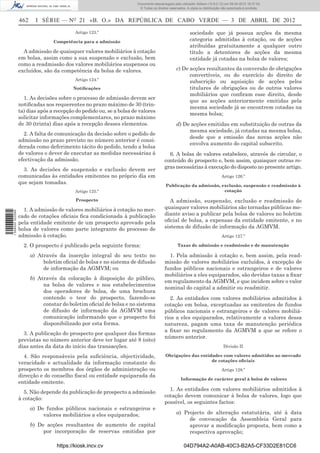 Documento descarregado pelo utilizador Adilson (10.8.0.12) em 09-04-2012 16:37:55.
                                                                       © Todos os direitos reservados. A cópia ou distribuição não autorizada é proibida.


                  462     I SÉRIE — NO 21 «B. O.» DA REPÚBLICA DE CABO VERDE — 3 DE ABRIL DE 2012
                                           Artigo 123.º                                                  sociedade que já possua acções da mesma
                                 Competência para a admissão                                             categoria admitidas à cotação, ou de acções
                                                                                                         atribuídas gratuitamente a qualquer outro
                    A admissão de quaisquer valores mobiliários à cotação                                título a detentores de acções da mesma
                  em bolsa, assim como a sua suspensão e exclusão, bem                                   entidade já cotadas na bolsa de valores;
                  como a readmissão dos valores mobiliários suspensos ou
                  excluídos, são da competência da bolsa de valores.                            c) De acções resultantes da conversão de obrigações
                                                                                                      convertíveis, ou do exercício do direito de
                                           Artigo 124.º                                               subscrição ou aquisição de acções pelos
                                          Notiﬁcações                                                 titulares de obrigações ou de outros valores
                                                                                                      mobiliários que conﬁram esse direito, desde
                    1. As decisões sobre o processo de admissão devem ser
                                                                                                      que as acções anteriormente emitidas pela
                  notiﬁcadas aos requerentes no prazo máximo de 30 (trin-
                                                                                                      mesma sociedade já se encontrem cotadas na
                  ta) dias após a recepção do pedido ou, se a bolsa de valores
                                                                                                      mesma bolsa;
                  solicitar informações complementares, no prazo máximo
                  de 30 (trinta) dias após a recepção desses elementos.                         d) De acções emitidas em substituição de outras da
                                                                                                     mesma sociedade, já cotadas na mesma bolsa,
                    2. A falta de comunicação da decisão sobre o pedido de
                                                                                                     desde que a emissão das novas acções não
                  admissão no prazo previsto no número anterior é consi-
                                                                                                     envolva aumento do capital subscrito.
                  derada como deferimento tácito do pedido, tendo a bolsa
                  de valores o dever de executar as medidas necessárias à                 6. A bolsa de valores estabelece, através de circular, o
                  efectivação da admissão.                                              conteúdo do prospecto e, bem assim, quaisquer outras re-
                    3. As decisões de suspensão e exclusão devem ser                    gras necessárias à execução do disposto no presente artigo.
                  comunicadas às entidades emitentes no próprio dia em                                                        Artigo 126.º
                  que sejam tomadas.
                                                                                        Publicação da admissão, exclusão, suspensão e readmissão à
                                           Artigo 125.º                                                          cotação

                                           Prospecto                                      A admissão, suspensão, exclusão e readmissão de
                    1. A admissão de valores mobiliários à cotação no mer-              quaisquer valores mobiliários são tornadas públicas me-
1 509000 002089




                  cado de cotações oﬁciais ﬁca condicionada à publicação                diante aviso a publicar pela bolsa de valores no boletim
                  pela entidade emitente de um prospecto aprovado pela                  oﬁcial de bolsa, a expensas da entidade emitente, e no
                  bolsa de valores como parte integrante do processo de                 sistema de difusão de informação da AGMVM.
                  admissão à cotação.                                                                                         Artigo 127.º

                    2. O prospecto é publicado pela seguinte forma:                             Taxas de admissão e readmissão e de manutenção

                        a) Através da inserção integral do seu texto no                   1. Pela admissão à cotação e, bem assim, pela read-
                             boletim oﬁcial de bolsa e no sistema de difusão            missão de valores mobiliários excluídos, à excepção de
                             de informação da AGMVM; ou                                 fundos públicos nacionais e estrangeiros e de valores
                                                                                        mobiliários a eles equiparados, são devidas taxas a ﬁxar
                        b) Através da colocação à disposição do público,
                                                                                        em regulamento da AGMVM, e que incidem sobre o valor
                             na bolsa de valores e nos estabelecimentos
                                                                                        nominal do capital a admitir ou readmitir.
                             dos operadores de bolsa, de uma brochura
                             contendo o teor do prospecto, fazendo-se                     2. As entidades com valores mobiliários admitidos à
                             constar do boletim oﬁcial de bolsa e no sistema            cotação em bolsa, exceptuadas as emitentes de fundos
                             de difusão de informação da AGMVM uma                      públicos nacionais e estrangeiros e de valores mobiliá-
                             comunicação informando que o prospecto foi                 rios a eles equiparados, relativamente a valores dessa
                             disponibilizado por esta forma.                            natureza, pagam uma taxa de manutenção periódica
                                                                                        a ﬁxar no regulamento da AGMVM a que se refere o
                    3. A publicação do prospecto por qualquer das formas
                                                                                        número anterior.
                  previstas no número anterior deve ter lugar até 8 (oito)
                  dias antes da data do início das transacções.                                                                Divisão II

                    4. São responsáveis pela suﬁciência, objectividade,                 Obrigações das entidades com valores admitidos ao mercado
                                                                                                            de cotações oﬁciais
                  veracidade e actualidade da informação constante do
                  prospecto os membros dos órgãos de administração ou                                                         Artigo 128.º
                  direcção e do conselho ﬁscal ou entidade equiparada da
                                                                                                   Informação de carácter geral à bolsa de valores
                  entidade emitente.
                                                                                          1. As entidades com valores mobiliários admitidos à
                    5. Não depende da publicação de prospecto a admissão
                                                                                        cotação devem comunicar à bolsa de valores, logo que
                  à cotação:
                                                                                        possível, os seguintes factos:
                        a) De fundos públicos nacionais e estrangeiros e
                             valores mobiliários a eles equiparados;                            a) Projecto de alteração estatutária, até à data
                                                                                                     de convocação da Assembleia Geral para
                        b) De acções resultantes de aumento de capital                               aprovar a modiﬁcação proposta, bem como a
                             por incorporação de reservas emitidas por                               respectiva aprovação;

                                   https://kiosk.incv.cv                                             04D794A2-A0AB-40C3-B2A5-CF33D2E81CC6
 