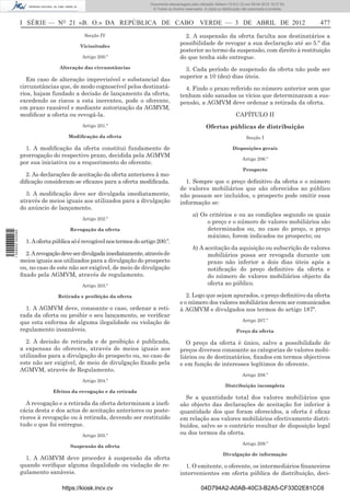 Documento descarregado pelo utilizador Adilson (10.8.0.12) em 09-04-2012 16:37:55.
                                                                          © Todos os direitos reservados. A cópia ou distribuição não autorizada é proibida.



                  I SÉRIE — NO 21 «B. O.» DA REPÚBLICA DE CABO VERDE — 3 DE ABRIL DE 2012                                                                      477
                                             Secção IV                                       2. A suspensão da oferta faculta aos destinatários a
                                           Vicissitudes
                                                                                           possibilidade de revogar a sua declaração até ao 5.º dia
                                                                                           posterior ao termo da suspensão, com direito à restituição
                                            Artigo 200.º                                   do que tenha sido entregue.
                                  Alteração das circunstâncias                               3. Cada período de suspensão da oferta não pode ser
                                                                                           superior a 10 (dez) dias úteis.
                     Em caso de alteração imprevisível e substancial das
                  circunstâncias que, de modo cognoscível pelos destinatá-                   4. Findo o prazo referido no número anterior sem que
                  rios, hajam fundado a decisão de lançamento da oferta,                   tenham sido sanados os vícios que determinaram a sus-
                  excedendo os riscos a esta inerentes, pode o oferente,                   pensão, a AGMVM deve ordenar a retirada da oferta.
                  em prazo razoável e mediante autorização da AGMVM,
                  modiﬁcar a oferta ou revogá-la.                                                                            CAPÍTULO II
                                            Artigo 201.º                                                   Ofertas públicas de distribuição
                                      Modiﬁcação da oferta                                                                          Secção I

                    1. A modiﬁcação da oferta constitui fundamento de                                                      Disposições gerais
                  prorrogação do respectivo prazo, decidida pela AGMVM
                                                                                                                                 Artigo 206.º
                  por sua iniciativa ou a requerimento do oferente.
                                                                                                                                 Prospecto
                    2. As declarações de aceitação da oferta anteriores à mo-
                  diﬁcação consideram-se eﬁcazes para a oferta modiﬁcada.                    1. Sempre que o preço deﬁnitivo da oferta e o número
                                                                                           de valores mobiliários que são oferecidos ao público
                    3. A modiﬁcação deve ser divulgada imediatamente,                      não possam ser incluídos, o prospecto pode omitir essa
                  através de meios iguais aos utilizados para a divulgação                 informação se:
                  do anúncio de lançamento.
                                                                                                   a) Os critérios e ou as condições segundo os quais
                                            Artigo 202.º
                                                                                                        o preço e o número de valores mobiliários são
                                       Revogação da oferta                                              determinados ou, no caso do preço, o preço
1 509000 002089




                                                                                                        máximo, forem indicados no prospecto; ou
                    1. A oferta pública só é revogável nos termos do artigo 200.º.
                                                                                                   b) A aceitação da aquisição ou subscrição de valores
                    2. A revogação deve ser divulgada imediatamente, através de                          mobiliários possa ser revogada durante um
                  meios iguais aos utilizados para a divulgação do prospecto                             prazo não inferior a dois dias úteis após a
                  ou, no caso de este não ser exigível, de meio de divulgação                            notiﬁcação do preço deﬁnitivo da oferta e
                  ﬁxado pela AGMVM, através de regulamento.                                              do número de valores mobiliários objecto da
                                            Artigo 203.º                                                 oferta ao público.

                                 Retirada e proibição da oferta                               2. Logo que sejam apurados, o preço deﬁnitivo da oferta
                                                                                           e o número dos valores mobiliários devem ser comunicados
                    1. A AGMVM deve, consoante o caso, ordenar a reti-                     à AGMVM e divulgados nos termos do artigo 187º.
                  rada da oferta ou proibir o seu lançamento, se veriﬁcar
                  que esta enferma de alguma ilegalidade ou violação de                                                          Artigo 207.º
                  regulamento insanáveis.                                                                                    Preço da oferta

                    2. A decisão de retirada e de proibição é publicada,                      O preço da oferta é único, salvo a possibilidade de
                  a expensas do oferente, através de meios iguais aos                      preços diversos consoante as categorias de valores mobi-
                  utilizados para a divulgação do prospecto ou, no caso de                 liários ou de destinatários, ﬁxados em termos objectivos
                  este não ser exigível, de meio de divulgação ﬁxado pela                  e em função de interesses legítimos do oferente.
                  AGMVM, através de Regulamento.
                                                                                                                                 Artigo 208.º
                                            Artigo 204.º
                                                                                                                       Distribuição incompleta
                               Efeitos da revogação e da retirada
                                                                                             Se a quantidade total dos valores mobiliários que
                    A revogação e a retirada da oferta determinam a ineﬁ-                  são objecto das declarações de aceitação for inferior à
                  cácia desta e dos actos de aceitação anteriores ou poste-                quantidade dos que foram oferecidos, a oferta é eﬁcaz
                  riores à revogação ou à retirada, devendo ser restituído                 em relação aos valores mobiliários efectivamente distri-
                  tudo o que foi entregue.                                                 buídos, salvo se o contrário resultar de disposição legal
                                            Artigo 205.º
                                                                                           ou dos termos da oferta.
                                                                                                                                 Artigo 209.º
                                       Suspensão da oferta
                                                                                                                     Divulgação de informação
                    1. A AGMVM deve proceder à suspensão da oferta
                  quando veriﬁque alguma ilegalidade ou violação de re-                      1. O emitente, o oferente, os intermediários ﬁnanceiros
                  gulamento sanáveis.                                                      intervenientes em oferta pública de distribuição, deci-

                                   https://kiosk.incv.cv                                                04D794A2-A0AB-40C3-B2A5-CF33D2E81CC6
 