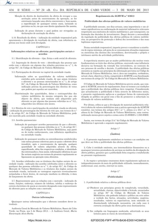 Documento descarregado pelo utilizador Adilson Varela (10.8.0.12) em 03-05-2013 08:59:11.
© Todos os direitos reservados. A cópia ou distribuição não autorizada é proibida.

436

II SÉRIE — NO 24 «B. O.» DA REPÚBLICA DE CABO VERDE — 3
Menção do direito do destinatário da oferta de revogar a sua
aceitação antes do encerramento da operação, se for
entretanto lançada uma oferta concorrente e, bem assim,
a especiﬁcação de quaisquer outros casos, incluindo os
previstos na lei, em que esse direito igualmente lhe assista;
Indicação do prazo durante o qual podem ser revogadas as
declarações de aceitação da oferta.

2.10. Resultado da oferta – indicação da entidade responsável pelo
apuramento e divulgação do resultado da oferta, com referência expressa aos locais onde será divulgado.
CAPÍTULO 3
Informações relativas ao oferente, participações sociais e
acordos
3.1. Identiﬁcação do oferente – tipo, ﬁrma e sede social do oferente.
3.2. Imputação de direito de voto – identiﬁcação das pessoas que
estão com o oferente em alguma das relações previstas no n.º 1, do
artigo 93.º, do Código do Mercado de Valores Mobiliários.
3.3. Participações do oferente no capital da sociedade visada:

1 689000 005433

Informação sobre as quantidades de valores mobiliários
emitidos pela sociedade visada, de que sejam titulares
o oferente e as pessoas mencionadas no n.º 1, do artigo
93.º, do Código do Mercado de Valores Mobiliários, como
indicação precisa da percentagem dos direitos de votos
que podem por aqueles ser exercidos;
Discriminação das quantidades, datas e contrapartidas dos
valores mobiliários da mesma categoria dos que são
objecto da oferta, que tenham sido adquiridos pelo
oferente ou por alguma das pessoas referidas no n.º 3.2.,
adquiridos nos últimos seis meses.
3.4. Direitos de voto e participações da sociedade visada no oferente
- indicação da percentagem dos direitos de voto que, nos termos do n.º
1, do artigo 93.º, do Código do Mercado de Valores Mobiliários, pode
ser exercida pela sociedade visada na sociedade oferente.
3.5. Acordos parassociais:
Indicação de quaisquer acordos parassociais de que o oferente,
ou qualquer das pessoas referidas no n.º 1, do artigo 93.º,
do Código do Mercado de Valores Mobiliários, seja parte
ou de tenha conhecimento, com inﬂuência signiﬁcativa
na sociedade visada;

DE MAIO DE 2013

Regulamento da AGMVM n.º 8/2013
Publicidade das ofertas públicas de valores mobiliários
A publicidade assume, nos dias actuais, uma importância e um alcance signiﬁcativos na conformação do material informativo relevante
respeitante aos emitentes de valores mobiliários e, por conseguinte, na
formação das decisões de investimento. Daqui decorre a necessidade
da regulação da publicidade das ofertas públicas de valores mobiliários, na perspectiva da protecção e defesa dos investidores e das suas
legítimas expectativas.
Numa sociedade responsável, importa prever e considerar a existência de regras mínimas, sob pena de se consumarem situações enganosas
ou atentórias dos direitos dos investidores, desvirtuando o próprio e
intrínseco mérito da actividade publicitária.
A experiência mostra que as acções publicitárias são muitas vezes
fundamentais ao êxito das ofertas públicas, exercendo uma inﬂuência
decisiva na formação da vontade dos investidores, no contexto do
seu processo de escolha e decisão. A publicidade das ofertas públicas
encontra-se sujeita aos princípios da informação previstos no Código do
Mercado de Valores Mobiliários, isto é, deve ser completa, verdadeira,
actual, clara, objectiva e lícita, competindo à AGMVM a sua ﬁscalização
nos termos do artigo 25.º do Código do Mercado de Valores Mobiliários.
O Código do Mercado de Valores Mobiliários previu ainda, que compete à AGMVM, através de regulamento, ﬁxar os termos e as condições
que a publicidade das ofertas públicas deve respeitar. Considerando
que actualmente a publicidade é feita através de diferentes meios,
o presente regulamento aplica-se a qualquer forma de comunicação
dirigida ao público em geral com o ﬁm de promover a subscrição ou
alienação de valores mobiliários.
Por último, reﬁra-se que a divulgação de material publicitário relativo à oferta de valores mobiliários sem a prévia aprovação da AGMVM
constitui, nos termos dos artigos 253.º, n.º 1, alínea c) e 254.º, n.º 4,
alínea b) do Código do Mercado de Valores Mobiliários, uma contraordenação menos grave sujeita a coima entre 25.000$00 e 1.250.00$00.
Assim, nos termos do artigo 214.º do Código do Mercado de Valores
Mobiliários é aprovado o seguinte regulamento:
Artigo 1.º
(Âmbito)

Indicação de quaisquer acordos ou entendimentos estabelecidos
com outras pessoas colectivas para as quais o oferente deva
transferir, após o encerramento da operação, qualquer
quantidade de valores adquiridos através da oferta,
especiﬁcando, além das respectivas condições, a identidade
dos interessados e, bem assim, informações idênticas às que
lhe seriam exigíveis nos termos do presente regulamento se
ﬁgurassem na operação como oferentes.

1. O presente regulamento estabelece os termos e as condições em
que deve ser feita a publicidade das ofertas públicas.

3.6. Acordos celebrados com os titulares dos órgãos sociais da sociedade visada - indicação dos acordos celebrados entre o oferente ou
qualquer das pessoas referidas no n.º 1, do artigo 93.º, do Código do
Mercado de Valores Mobiliários e os titulares dos órgãos sociais da
sociedade visada, incluindo as vantagens especiais eventualmente
estipuladas a favor destes, de execução imediata ou diferida, à data
do lançamento da oferta.

3. As regras e princípios constantes deste regulamento aplicam-se
independentemente do meio de publicidade utilizado, nomeadamente,
audiovisual, oral, escrito, internet ou outro.

3.7. Representante para as relações com o mercado - indicação do
nome, funções, endereço, número de telefone, telefax e endereço de
correio electrónico de quem se encontre designado como representante
do oferente para as relações com o mercado.
CAPÍTULO 4
Outras informações
Quaisquer outras informações que o oferente considere dever introduzir.
Auditoria Geral do Mercado de Valores Mobiliários, Banco de Cabo
Verde, na Praia, aos 5 de Março 2013. – A Auditora Geral, Maria
Encarnação Alves Rocha.

https://kiosk.incv.cv

2. Cabe à entidade emitente, aos intermediários ﬁnanceiros ou a
quaisquer terceiros prestadores de serviços no âmbito da divulgação da
oferta pública, garantir que a publicidade feita respeita o estabelecido
no presente regulamento.

Artigo 2.º
(Publicidade)
1. A publicidade relativa a ofertas públicas deve:
a) Obedecer aos princípios gerais de completude, veracidade,
actualidade, clareza, objectividade e licitude, enunciados
no artigo 39.º do Código do Mercado de Valores
Mobiliários, não podendo induzir o público em erro sobre
a verdade dos factos, situações, actividades, negócios,
resultados, valores ou expectativas, nem omitindo ou
dissimulando informação necessária, em cada caso à
correcta avaliação da oferta pelos seus destinatários;
b) Ser redigida em linguagem moderada, advertindo os seus
leitores para os riscos do investimento;

62F5DCDE-F9FF-4FF6-BA36-ED0514C84E33

 