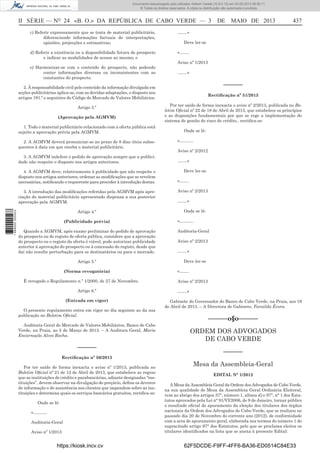 Documento descarregado pelo utilizador Adilson Varela (10.8.0.12) em 03-05-2013 08:59:11.
© Todos os direitos reservados. A cópia ou distribuição não autorizada é proibida.

II SÉRIE — NO 24 «B. O.» DA REPÚBLICA DE CABO VERDE — 3
c) Referir expressamente que se trata de material publicitário,
diferenciando informações factuais de interpretações,
opiniões, projecções e estimativas;

«…….

e) Harmonizar-se com o conteúdo do prospecto, não podendo
conter informações diversas ou inconsistentes com as
constantes do prospecto.

Deve ler-se

Aviso nº 1/2013
…….»

––––––

2. À responsabilidade civil pelo conteúdo da informação divulgada em
acções publicitárias aplica-se, com as devidas adaptações, o disposto nos
artigos 191.º e seguintes do Código do Mercado de Valores Mobiliários.
Artigo 3.º
(Aprovação pela AGMVM)
1. Todo o material publicitário relacionado com a oferta pública está
sujeito a aprovação prévia pela AGMVM.
2. A AGMVM deverá pronunciar-se no prazo de 8 dias úteis subsequentes à data em que receba o material publicitário.
3. A AGMVM indefere o pedido de aprovação sempre que a publicidade não respeite o disposto nos artigos anteriores.
4. A AGMVM deve, relativamente à publicidade que não respeite o
disposto nos artigos anteriores, ordenar as modiﬁcações que se revelem
necessárias, notiﬁcando o requerente para proceder à introdução destas.
5. A introdução das modiﬁcações referidas pela AGMVM após apreciação do material publicitário apresentado dispensa a sua posterior
aprovação pela AGMVM.
1 689000 005433

437

…….»

d) Referir a existência ou a disponibilidade futura de prospecto
e indicar as modalidades de acesso ao mesmo; e

DE MAIO DE 2013

Artigo 4.º
(Publicidade prévia)
Quando a AGMVM, após exame preliminar do pedido de aprovação
do prospecto ou de registo de oferta pública, considere que a aprovação
do prospecto ou o registo da oferta é viável, pode autorizar publicidade
anterior à aprovação do prospecto ou à concessão do registo, desde que
daí não resulte perturbação para os destinatários ou para o mercado.
Artigo 5.º
(Norma revogatória)
É revogado o Regulamento n.º 1/2000, de 27 de Novembro.
Artigo 6.º
(Entrada em vigor)
O presente regulamento entra em vigor no dia seguinte ao da sua
publicação no Boletim Oﬁcial.
Auditoria Geral do Mercado de Valores Mobiliários, Banco de Cabo
Verde, na Praia, ao 5 de Março de 2013. – A Auditora Geral, Maria
Encarnação Alves Rocha.

––––––
Rectiﬁcação nº 50/2013
Por ter saído de forma inexacta o aviso nº 1/2013, publicada no
Boletim Oﬁcial nº 21 de 12 de Abril de 2013, que estabelece as regras
que as instituições de crédito e parabancárias, adiante designadas “instituições”, devem observar na divulgação do preçário, deﬁne os deveres
de informação e de assistência aos clientes que impendem sobre as instituições e determina quais os serviços bancários gratuitos, rectiﬁca-se:
Onde se lê:
«……….
Auditoria-Geral
Aviso nº 1/2013

https://kiosk.incv.cv

Rectiﬁcação nº 51/2013
Por ter saído de forma inexacta o aviso nº 2/2013, publicada no Boletim Oﬁcial nº 22 de 18 de Abril de 2013, que estabelece os princípios
e as disposições fundamentais por que se rege a implementação do
sistema de gestão do risco de crédito., rectiﬁca-se:
Onde se lê:
«……….
Aviso nº 2/2012
…….»
Deve ler-se
«…….
Aviso nº 2/2013
…….»
Onde se lê:
«……….
Auditoria-Geral
Aviso nº 2/2013
…….»
Deve ler-se
«…….
Aviso nº 2/2013
…….»
Gabinete do Governador do Banco de Cabo Verde, na Praia, aos 19
de Abril de 2013. – A Directora de Gabinete, Farailda Évora.

––––––o§o––––––
ORDEM DOS ADVOGADOS
DE CABO VERDE
––––––
Mesa da Assembleia-Geral
EDITAL N° 1/2012
A Mesa da Assembleia Geral da Ordem dos Advogados de Cabo Verde,
na sua qualidade de Mesa da Assembleia Geral Ordinária Eleitoral,
vem ao abrigo dos artigos 37°, número 1, alínea d) e 97°, n° 1 dos Estatutos aprovados pela Lei n° 91/VI/2006, de 9 de Janeiro, tornar público
o resultado oﬁcial do apuramento da eleição dos titulares dos órgãos
nacionais da Ordem dos Advogados de Cabo-Verde, que se realizou no
passado dia 20 de Novembro do corrente ano (2012), de conformidade
com a acta de apuramento geral, elaborada nos termos do número 1 do
supracitado artigo 97° dos Estatutos, pelo que se proclama eleitos os
titulares identiﬁcados na lista que se anexa à presente Edital:

62F5DCDE-F9FF-4FF6-BA36-ED0514C84E33

 