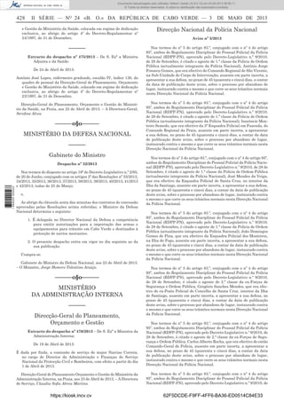 Documento descarregado pelo utilizador Adilson Varela (10.8.0.12) em 03-05-2013 08:59:11.
© Todos os direitos reservados. A cópia ou distribuição não autorizada é proibida.

428

II SÉRIE — NO 24 «B. O.» DA REPÚBLICA DE CABO VERDE — 3

e Gestão do Ministério da Saúde, colocada em regime de dedicação
exclusiva, ao abrigo do artigo 4º do Decreto-Regulamentar nº
24/1997, de 31 de Dezembro.

––––––
Extracto do despacho nº 475/2013 – De S. Exª a Ministra
Adjunta e da Saúde:
De 24 de Abril de 2013:
António José Lopes, enfermeiro graduado, escalão IV, índice 130, do
quadro de pessoal da Direcção-Geral do Planeamento, Orçamento
e Gestão do Ministério da Saúde, colocado em regime de dedicação
exclusiva, ao abrigo do artigo 4º do Decreto-Regulamentar nº
23/1997, de 31 de Dezembro.
Direcção-Geral do Planeamento, Orçamento e Gestão do Ministério da Saúde, na Praia, aos 25 de Abril de 2013. – A Directora-Geral,
Sereﬁna Alves.

––––––o§o––––––
MINISTÉRIO DA DEFESA NACIONAL
––––––
Gabinete do Ministro

1 689000 005433

Despacho nº 32/2013
Nos termos do disposto no artigo 19º do Decreto-Legislativo n.º 2/95,
de 20 de Junho, conjugado com os artigos 2º das Resoluções nº 33/2013,
34/2013, 35/2013, 36/2013, 37/2013, 38/2013, 39/2013, 40/2013, 41/2013
e 42/2013, todas de 25 de Março;
e,
Ao abrigo da cláusula sexta das minutas dos contratos de concessão
aprovadas pelas Resoluções acima referidas, o Ministro da Defesa
Nacional determina o seguinte:
1. É delegada no Director Nacional da Defesa a competência
para emitir autorizações para a importação das armas e
equipamentos para trânsito em Cabo Verde e destinados à
protecção de navios mercantes.
2. O presente despacho entra em vigor no dia seguinte ao da
sua publicação.
Cumpra-se.
Gabinete do Ministro da Defesa Nacional, aos 23 de Abril de 2013.
– O Ministro, Jorge Homero Tolentino Araújo.

––––––o§o––––––
MINISTÉRIO
DA ADMINISTRAÇÃO INTERNA
––––––
Direcção-Geral do Planeamento,
Orçamento e Gestão

DE MAIO DE 2013

Direcção Nacional da Polícia Nacional
Aviso nº 5/2013
Nos termos do nº 5 do artigo 83.º, conjugado com o nº 4 do artigo
95º, ambos do Regulamento Disciplinar do Pessoal Policial da Polícia
Nacional (RDPP-PN), aprovado pelo Decreto-Legislativo n.º 9/2010,
de 28 de Setembro, é citado o agente de 1.ª classe da Policia de Ordem
Pública (actualmente integrante da Polícia Nacional), António Jorge
Fonseca Gomes, que era efectivo do Comando Regional de São Vicente,
na Sub-Unidade do Corpo de Intervenção, ausente em parte incerta, a
apresentar a sua defesa, no prazo de 45 (quarenta e cinco) dias, a contar
da data de publicação deste aviso, sobre o processo por abandono de
lugar, instaurado contra o mesmo e que corre os seus trâmites normais
nesta Direcção Nacional da Polícia Nacional.
Nos termos do nº 5 do artigo 83.º, conjugado com o nº 4 do artigo
95º, ambos do Regulamento Disciplinar do Pessoal Policial da Polícia
Nacional (RDPP-PN), aprovado pelo Decreto-Legislativo n.º 9/2010,
de 28 de Setembro, é citado o agente de 1.ª classe da Policia de Ordem
Pública (actualmente integrante da Polícia Nacional), Inocêncio Monteiro Semedo, que era efectivo da 3ª Esquadra Policial em Fazenda, do
Comando Regional da Praia, ausente em parte incerta, a apresentar
a sua defesa, no prazo de 45 (quarenta e cinco) dias, a contar da data
de publicação deste aviso, sobre o processo por abandono de lugar,
instaurado contra o mesmo e que corre os seus trâmites normais nesta
Direcção Nacional da Polícia Nacional.
Nos termos do nº 5 do artigo 83.º, conjugado com o nº 4 do artigo 95º,
ambos do Regulamento Disciplinar do Pessoal Policial da Polícia Nacional (RDPP-PN), aprovado pelo Decreto-Legislativo n.º 9/2010, de 28 de
Setembro, é citado o agente de 1.ª classe da Policia de Ordem Pública
(actualmente integrante da Polícia Nacional), José Mendes da Veiga,
que era efectivo da Esquadra Policial de Santa Cruz, no interior da
Ilha da Santiago, ausente em parte incerta, a apresentar a sua defesa,
no prazo de 45 (quarenta e cinco) dias, a contar da data de publicação
deste aviso, sobre o processo por abandono de lugar, instaurado contra
o mesmo e que corre os seus trâmites normais nesta Direcção Nacional
da Polícia Nacional.
Nos termos do nº 5 do artigo 83.º, conjugado com o nº 4 do artigo
95º, ambos do Regulamento Disciplinar do Pessoal Policial da Polícia
Nacional (RDPP-PN), aprovado pelo Decreto-Legislativo n.º 9/2010,
de 28 de Setembro, é citado o agente de 1.ª classe da Policia de Ordem
Pública (actualmente integrante da Polícia Nacional), João Domingos
Gomes de Pina, que era efectivo da Esquadra Policial dos Mosteiros,
na Ilha do Fogo, ausente em parte incerta, a apresentar a sua defesa,
no prazo de 45 (quarenta e cinco) dias, a contar da data de publicação
deste aviso, sobre o processo por abandono de lugar, instaurado contra
o mesmo e que corre os seus trâmites normais nesta Direcção Nacional
da Polícia Nacional.
Nos termos do nº 5 do artigo 83.º, conjugado com o nº 4 do artigo
95º, ambos do Regulamento Disciplinar do Pessoal Policial da Polícia
Nacional (RDPP-PN), aprovado pelo Decreto-Legislativo n.º 9/2010,
de 28 de Setembro, é citado o agente de 2.ª classe da ex-Forças de
Segurança e Ordem Pública, Gregório Sanches Mendes, que era efectivo do ex-Posto Policial do Concelho de Santa Cruz, interior da Ilha
de Santiago, ausente em parte incerta, a apresentar a sua defesa, no
prazo de 45 (quarenta e cinco) dias, a contar da data de publicação
deste aviso, sobre o processo por abandono de lugar, instaurado contra
o mesmo e que corre os seus trâmites normais nesta Direcção Nacional
da Polícia Nacional.

É dada por ﬁnda, a comissão de serviço do major Narciso Correia,
no cargo de Director da Administração e Finanças do Serviço
Nacional da Protecção Civil e Bombeiros, com efeito a partir do dia
1 de Abril de 2013.

Nos termos do nº 5 do artigo 83.º, conjugado com o nº 4 do artigo
95º, ambos do Regulamento Disciplinar do Pessoal Policial da Polícia
Nacional (RDPP-PN), aprovado pelo Decreto-Legislativo n.º 9/2010, de
28 de Setembro, é citado o agente de 2.ª classe da ex-Forças de Segurança e Ordem Pública, Carlos Alberto Rocha, que era efectivo do então
Comando-Geral de Polícia, ausente em parte incerta, a apresentar a
sua defesa, no prazo de 45 (quarenta e cinco) dias, a contar da data
de publicação deste aviso, sobre o processo por abandono de lugar,
instaurado contra o mesmo e que corre os seus trâmites normais nesta
Direcção Nacional da Polícia Nacional.

Direcção-Geral do Planeamento Orçamento e Gestão do Ministério da
Administração Interna, na Praia, aos 23 de Abril de 2013. – A Directora
de Serviço, Claudia Soﬁa Abreu Martins.

Nos termos do nº 5 do artigo 83.º, conjugado com o nº 4 do artigo
95º, ambos do Regulamento Disciplinar do Pessoal Policial da Polícia
Nacional (RDPP-PN), aprovado pelo Decreto-Legislativo n.º 9/2010, de

Extracto do despacho nº 476/2013 – De S. Exª a Ministra da
Administração Interna:
De 19 de Abril de 2013:

https://kiosk.incv.cv

62F5DCDE-F9FF-4FF6-BA36-ED0514C84E33

 