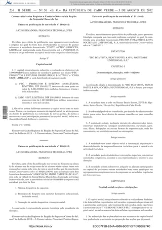 Documento descarregado pelo utilizador Adilson (10.8.0.12) em 06-08-2012 15:32:50.
                                                                                  © Todos os direitos reservados. A cópia ou distribuição não autorizada é proibida.


                  236      II SÉRIE — NO 50                  «B. O.» DA REPÚBLICA DE CABO VERDE — 3 DE AGOSTO DE 2012
                    Conservatória dos Registos e Cartório Notarial da Região                                   Extracto publicação de sociedade nº 311/2012:
                                   da Segunda Classe do Sal
                                                                                                            A CONSERVADORA: FRANCISCA TEODORA LOPES
                           Extracto publicação de sociedade nº 309/2012:
                                                                                                                                          EXTRATO
                         A CONSERVADORA: FRANCISCA TEODORA LOPES
                                                                                                      Certiﬁco, narrativamente para efeito de publicação, que a presente
                                                EXTRATO                                            fotocópia composta por cinco está conforme o original no qual foi cons-
                                                                                                   tituída uma sociedade denominada TRG BOA VISTA HOTEL & SPA
                     Certiﬁco, para efeito de publicação, que apresente está conforme              SOCIEDADE UNIPESSOAL, S. A, matriculada nesta Conservatória
                  o original na qual foi feito dois averbamentos de cessão de quotas               sob o n.° 2445/2012.
                  referente à sociedade denominada “PORTO ANTIGO SERVICES,
                  LIMITADA”, matriculada nesta Conservatória sob o n° 621/02.09.17,
                                                                                                                                        ESTATUTOS
                  ﬁcando o artigo referente ao capital social com a seguinte distribuição:

                                                 Artigo 5º                                                “TRG BOA VISTA, BEACH HOTEL & SPA, SOCIEDADE
                                                                                                                        UNIPESSOAL, S.A.”
                                              Capital social
                                                                                                                                        CAPITULO I
                     1. O capital integralmente subscrito e realizado em dinheiro é de
                  5.000.000$00 (cinco milhões de escudos) e pertence aos sócios “PEC –                              Denominação, duração, sede e objecto
                  PROJECTOS E ESTUDOS IMOBILIÁRIOS, LIMITADA” e “CABO
                  GEST, LIMITADA”, e está distribuído do seguinte modo:                                                                Artigo primeiro

                        a) PEC – PROJECTOS E ESTUDOS IMOBILIÁRIOS,                                    A sociedade adopta a denominação de “TRG BOA VISTA, BEACH
                             LIMITADA, NIF 250162277, detentor de uma quota no
                                                                                                   HOTEL & SPA, SOCIEDADE UNIPESSOAL, S.A. e durará por tempo
                             valor de 3.333.000$00 (três milhões, trezentos e trinta e
                                                                                                   indeterminado.
                             três mil escudos;

                        b) CABO GEST, LIMITADA, NIF 259156655, detentor de uma                                                         Artigo segundo
                              quota no valor de 1.667.000$00 (um milhão, seiscentos e
                              sessenta e sete mil escudos.                                            1. A sociedade tem a sede em Dunas Beach Resort, ZDTI do Algo-
                                                                                                   deiro, Santa Maria, Ilha do Sal, República de Cabo Verde.
1 574000 002089




                    2. Os sócios podem deliberar aumentar o capital social uma ou mais
                  vezes. Porem, em qualquer aumento do capital social, os sócios gozam                2. A sede social poderá ser transferida, por decisão do administrador
                  do direito de preferência na subscrição de novas quotas, de forma a              único, para outro local dentro do mesmo concelho ou para concelho
                  manterem a sua participação percentual no capital social, salvo se a             limítrofe.
                  Assembleia Geral deliberar o contrário.
                                                                                                      3. A sociedade poderá, mediante decisão do administrador único,
                    Conta nº 571/2012.                                                             construir, transferir ou extinguir estabelecimentos, sucursais, agên-
                                                                                                   cias, ﬁliais, delegações ou outras formas de representação, onde for
                    Conservatória dos Registos da Região de Segunda Classe do Sal,                 conveniente, no território nacional ou estrangeiro.
                  aos 2 de Julho de 2012. – A Conservadora, Francisca Teodora Lopes.
                                                                                                                                       Artigo terceiro
                                                  –––––
                                                                                                      1. A sociedade tem como objecto social a construção, exploração e
                           Extracto publicação de sociedade nº 310/2012:                           desenvolvimento de empreendimentos turísticos para o exercício da
                                                                                                   actividade turística.
                         A CONSERVADORA: FRANCISCA TEODORA LOPES
                                                                                                      2. A sociedade poderá estabelecer convenções especiais com outras
                                                EXTRATO                                            sociedades congéneres, assumir a sua representação e exercer a sua
                                                                                                   direcção.
                     Certiﬁco, para efeito de publicação nos termos do disposto na alínea
                  b) do número um do artigo nono da lei número vinte e cinco barra seis              3. A sociedade poderá subscrever, adquirir ou alienar participações
                  romano barra dois mil e três, de vinte e um de Julho, que foi constituída        no capital de quaisquer outras sociedades bem como participar em
                  nesta Conservatória sob o nº 69/2012.06.05, uma associação sem ﬁns               agrupamentos complementares de empresas ou sociedades reguladas
                  lucrativos denominada “ASSOCIAÇÃO ABADÁ CAPOEIRA DO SAL”,                        por leis especiais.
                  com sede na Cidade de Santa Maria, Ilha do Sal, de duração por tempo
                  indeterminada, com o património iniciai de 50.000$00 (cinquenta mil
                                                                                                                                        CAPITULO II
                  escudos), que tem for ﬁns:

                        1. Prática desportiva de capoeira;                                                             Capital social, acções e obrigações


                        2. Promoção de desporto com carácter formativo, educacional,                                                    Artigo quarto
                              incluindo social;
                                                                                                      1. O capital social, integralmente subscrito e realizado em dinheiro,
                        3. Promoção de saúde desportiva e inserção social.                         é de dois milhões e quinhentos mil escudos, representado por duas mil
                                                                                                   e quinhentas acções com valor nominal de mil escudos, cada, e pertence
                     A associação é representada perante terceiros pelo presidente da              à accionista única “THE RESORT GROUP PLC” a integralidade do ca-
                  direcção.                                                                        pital social, no valor nominal de dois milhões e quinhentos mil escudos.

                    Conservatória dos Registos da Região de Segunda Classe do Sal,                   2. Na subscrição das acções relativas aos aumentos de capital social
                  aos 7 de Julho de 2012. – A Conservadora, Francisca Teodora Lopes.               tem preferência o accionista na proporção das acções que já possui.


                                      https://kiosk.incv.cv                                                    EDCD7F9B-E64A-4B88-BC07-EF1D9B38274C
 