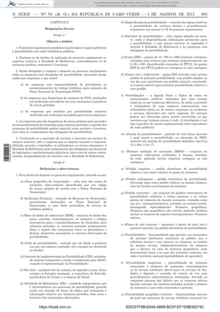 Documento descarregado pelo utilizador Adilson (10.8.0.12) em 06-08-2012 15:32:50.
                                                                                  © Todos os direitos reservados. A cópia ou distribuição não autorizada é proibida.



                  II SÉRIE — NO 50 «B. O.» DA REPÚBLICA DE CABO VERDE — 3 DE AGOSTO DE 2012                                                                            895
                                               CAPÍTULO I                                                 h) «Especiﬁcação de portabilidade» – conjunto de regras relativas
                                                                                                                 à portabilidade, de carácter técnico e procedimental,
                                           Disposições Gerais                                                    constantes nos anexos I e II do presente regulamento.
                                                 Artigo 1.º                                               i) «Extranet de portabilidade» – sítio seguro alojado em anac.
                                                                                                                 cv, onde é disponibilizada informação pertinente para
                                            Objecto e âmbito
                                                                                                                 a portabilidade, e cujo acesso exterior ao regulador é
                     1. O presente regulamento estabelece os princípios e regras aplicáveis                      restrito à Entidade de Referência e às empresas com
                  à portabilidade nas redes telefónicas públicas.                                                obrigações de portabilidade;

                    2. Excluem-se do âmbito de aplicação do presente regulamento os                       j) «Gama DDI» – gamas de 10, 100 ou 1000 números contíguos,
                  aspectos relativos à Entidade de Referência, nomeadamente os de                               iniciadas num número que termina respectivamente em
                  natureza jurídica, contratual e funcional.                                                    0, 00 e 000, identiﬁcando extensões de PPCA. As gamas
                                                                                                                DDI de um PPCA podem ser contíguas ou não contíguas;
                     3. Estão obrigadas a cumprir o disposto no presente regulamento
                  todas as empresas com obrigações de portabilidade, doravante desig-                     k) «Gama una e indivisível» – gama DDI incluída num mesmo
                  nadas por empresas, o que inclui:                                                             pedido de primeira portabilidade, seja pedido simples ou
                                                                                                                um dos que constituem um pedido coerente, mantendo-
                        a) As empresas com responsabilidade de procederem ao                                    se a gama estável após primeira portabilidade relativa a
                             encaminhamento de tráfego telefónico para números do                               esse pedido;
                             Plano Nacional de Numeração (PNN);
                                                                                                          l) «Interligação» – a ligação física e lógica de redes de
                        b) As empresas que disponham de números do PNN, atribuídos                               comunicações públicas utilizadas por uma mesma
                               em atribuição secundária aos seus assinantes e passíveis                          empresa ou por empresas diferentes, de modo a permitir
                               de serem portados;                                                                a utilizadores de uma empresa comunicarem com
                                                                                                                 utilizadores desta ou de outras empresas ou acederem
                        c) As empresas que recebam por portabilidade números
                                                                                                                 a serviços oferecidos por outra empresa. Os serviços
                             atribuídos em atribuição secundária por outras empresas.
                                                                                                                 podem ser oferecidos pelas partes envolvidas ou por
                     4. As empresas que não disponham de meios próprios para proceder                            terceiros que tenham acesso à rede. A interligação é um
                  ao encaminhamento de chamadas para números portados e à gestão dos                             tipo especíﬁco de acesso implementado entre operadores
                  processos de portabilidade podem adquirir estes serviços a terceiros,                          de redes públicas;
                  com vista ao cumprimento das obrigações de portabilidade.
                                                                                                          m) «Janela de portabilidade» – período de três horas durante
                     5. Veriﬁcando-se a aquisição de serviços a terceiros nos termos do                         o qual ocorre a portabilidade, ou alteração de NRN;
                  número anterior, cabe à empresa que os adquire assumir a responsa-                            existem três janelas de portabilidade deﬁnidas: das 9 às
                  bilidade, perante o regulador, os utilizadores, as outras empresas e a                        12 e das 14 às 17;
1 574000 002089




                  Entidade de Referência, pelo cumprimento das obrigações que decorrem
                  da legislação e regulamentação aplicáveis, bem como de outros instru-                   n) «Número múltiplo de assinante (MSN)» – conjunto de
                  mentos, designadamente do contrato com a Entidade de Referência.                             números individuais atribuídos à mesma interface
                                                                                                               de rede, podendo incluir números contíguos ou não
                                                 Artigo 2.º                                                    contíguos;

                                       Deﬁnições e abreviaturas                                           o) «Pedido simples» – pedido electrónico de portabilidade
                                                                                                                relativo a um único número ou gama de números;
                    1. Para efeitos do disposto no presente regulamento, entende-se por:
                                                                                                          p) «Pedido sobreposto» – pedido electrónico de portabilidade
                        a) «Área geográﬁca de numeração» – cada uma das zonas do                                efectuado após outro pedido relativo ao mesmo número,
                              território cabo-verdiano identiﬁcada por um código                                sem ter havido cancelamento do anterior;
                              de acesso próprio de acordo com o Plano Nacional de
                              Numeração;                                                                  q) «Pedido coerente» – um conjunto de pedidos electrónicos de
                                                                                                                portabilidade relativos a vários números e ou várias
                        b) Atribuição Primária – alocação de Recursos de Numeração,
                                                                                                                gamas de números do mesmo assinante, tratados como
                               previamente destinados no Plano Nacional de
                                                                                                                um só e, consequentemente, portados na mesma janela,
                               Numeração, a uma dada prestadora de serviço de
                                                                                                                abrangendo separadamente: Números geográﬁcos;
                               telefonia pública;
                                                                                                                Números não geográﬁcos não móveis, podendo também
                        c) «Base de dados de referência» (BDR) – conjunto de dados dos                          incluir os números de suporte correspondentes; Números
                               quais constam, nomeadamente, os números e códigos                                móveis;
                               necessários para o encaminhamento de chamadas para
                                                                                                          r) «Ponto de não retorno» – momento a partir do qual não é
                               números portados, os números portados propriamente
                                                                                                                possível cancelar um pedido electrónico de portabilidade;
                               ditos, o registo das transacções entre os prestadores e
                               demais elementos necessários à correcta efectivação da
                                                                                                          s) «Portabilidade» – funcionalidade que permite aos assinantes
                               portabilidade;
                                                                                                                 de serviços telefónicos acessíveis ao público que o
                        d) «Ciclo de portabilidade» – período que vai desde a primeira                           solicitem manter o seu número ou números, no âmbito
                               vez que um número é portado, até o mesmo ser devolvido                            do mesmo serviço, independentemente da empresa
                               ao doador;                                                                        que o oferece, no caso de números geográﬁcos, num
                                                                                                                 determinado local, e no caso dos restantes números, em
                        e) Comissão de implementação da Portabilidade (CIP): entidade,                           todo o território nacional (portabilidade de operador);
                              de carácter temporário, criada e coordenada pela ANAC,
                              visando à implementação da Portabilidade;                                   t) «Portabilidade implícita» – portabilidade de números
                                                                                                                associados a números de assinante, nomeadamente
                        f) «Dia útil» – qualquer dia da semana, de segunda a sexta -feira,                      os do serviço telefónico móvel para os serviços de fax,
                                excepto os feriados nacionais, a terça-feira de Entrudo,                        dados e depósito e consulta de correio de voz, sem
                                quarta-feira de Cinzas e a véspera de Natal;                                    procedimentos administrativos associados, devendo as
                                                                                                                empresas assumir por defeito que os números afectos
                        g) «Entidade de Referência» (ER) – entidade independente que                            àqueles serviços são também portados quando o número
                              é intermediária nos processos de portabilidade, gerindo                           de assinante a que estão associados é portado;
                              ainda um sistema de bases de dados que armazena a
                              informação relativa aos números portados, bem como o                        u) «Portabilidade geográﬁca restrita» – funcionalidade através
                              histórico das transacções efectuadas;                                              da qual um assinante do serviço telefónico acessível em


                                      https://kiosk.incv.cv                                                    EDCD7F9B-E64A-4B88-BC07-EF1D9B38274C
 