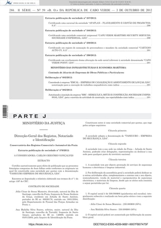286 II SÉRIE — NO
59 «B. O.» DA REPÚBLICA DE CABO VERDE — 3 DE OUTUBRO DE 2012
Extracto publicação de sociedade nº 387/2012:
Certiﬁcando uma sucursal da sociedade “AFAPLAN – PLANEAMENTO E GESTÃO DE PROJECTOS,
S.A”. .....................................................................................................................................................290
Extracto publicação de sociedade nº 388/2012:
Certiﬁcando uma sociedade comercial unipessoal “CAPE VERDE MARITIME SECURITY SERVICES,
SOCIEDADE UNIPESSOAL, LDA”. .................................................................................................290
Extracto publicação de sociedade nº 389/2012:
Certiﬁcando um registo de nomeação de procuradores e mandato da sociedade comercial “CAETANO
AUTO CV, S.A”....................................................................................................................................291
Extracto publicação de sociedade nº 390/2012:
Certiﬁcando um averbamento duma alteração da sede social referente à sociedade denominada “CAPO
VERDE POINT, LDA”. .......................................................................................................................291
MINISTÉRIO DAS INFRAESTRUTURAS E ECONOMIA MARÍTIMA:
Comissão de Alvarás de Empresas de Obras Públicas e Particulares:
Deliberação n° 083/2012:
Concedendo à empresa “EMCAL – EMPRESA DE CANALIZAÇÃO E ASSENTAMENTO DE LOUÇAS, LDA”,
autorização para a execução de trabalhos enquadráveis como indica. ............................................291
Deliberação n° 085/2012:
Autorizandoainscriçãodaempresa“HBC–HIDRÁULICA,BETÃOECONSTRUÇÃO,SOCIEDADEUNIPES-
SOAL, LDA”, para o exercício da actividade de construção, nas especialidades como indica.....................291
P A R T E J
MINISTÉRIO DA JUSTIÇA
–––––
Direcção-Geral dos Registos, Notariado
e Identiﬁcação
Conservatória dos Registos Comercial e Automóvel da Praia
Extracto publicação de sociedade nº 379/2012:
A CONSERVADORA: CARLOS GREGÓRIO GONÇALVES
EXTRACTO
Certiﬁco narrativamente para efeito de publicação que as presentes
fotocópias compostas de duas folhas estão conformes os originaais na
qual foi constituída uma sociedade por quotas com a denominação
“TASEGURO EMPRESA DE SEGURANÇA, LDA”.
Encontra-se depositado o relatório elaborado nos termos do n° 1 do
artigo 130º do CEC.
CONTRATO DE SOCIEDADE
Júlio César de Sousa Monteiro, divorciado, natural da Ilha de
Santiago, concelho da Praia, freguesia de Nossa Senhora
da Graça, residente em Achada de Santo António,
portador do BI nr. 00026176, emitido em 19/01/2004,
pelo Departamento de Pessoal das Forças Armadas na
Praia; e,
Ana Mafalda Silva Soares, solteira, maior, natural da Ilha
de Santiago, concelho do Tarrafal, freguesia de Santo
Amaro, portadora do BI nr. 146698, emitido em
05/01/2004, pelo Arquivo de Identiﬁcação da Praia.
Constituem entre si uma sociedade comercial por quotas, que rege
pelos artigos seguintes:
Cláusula primeira
A sociedade adopta a denominação de “TASEGURO – EMPRESA
DE SEGURANÇA, LDA”.
Cláusula segunda
A sociedade tem a sua sede na cidade da Praia – Achada de Santo
António, podendo criar delegações, representações ou deslocar a sua
sede para qualquer ponto do território nacional.
Cláusula terceira
1. A sociedade tem por objecto prestação de serviços de segurança
humana e electrónica e limpeza industrial.
2. Por deliberação da assembleia geral a sociedade poderá dedicar-se
a outras actividades aﬁns, complementares e conexas com o seu objecto,
nomeadamente, venda de material e equipamentos de segurança
electrónica, e materiais de limpeza, desde que os sócios nela consinta
e sejam permitidos por lei.
Cláusula quarta
1. O capital social é de 500.000$00 (quinhentos mil escudos), inte-
gralmente subscrito e realizado em bens pelos sócios e tem a seguinte
distribuição:
- Júlio César de Sousa Monteiro - 250.000$00 (50%).
- Ana Mafalda Silva Soares - 250.000$00 (50%).
2. O capital social poderá ser aumentado por deliberação da assem-
bleia geral.
https://kiosk.incv.cv DEE700C2-E950-4E69-96B1-9957FB07475F
Documento descarregado pelo utilizador Adilson (10.8.0.12) em 05-10-2012 16:34:45.
© Todos os direitos reservados. A cópia ou distribuição não autorizada é proibida.
1599000002089
 