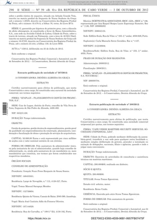 290 II SÉRIE — NO
59 «B. O.» DA REPÚBLICA DE CABO VERDE — 3 DE OUTUBRO DE 2012
sobre o prédio rústico de sequeiro, situado em Achada Grande Trás,
inscrito na matriz predial da freguesia de Nossa Senhora da Graça
sob o número 1.283/0, descrito na Conservatória dos Registos Predial
da Praia, sob o número 19.478-A, a folhas 76, verso, do Livro B/74.
SÉRIE: G, garantida por hipoteca de primeiro grau, com a cláusula
de efeito abrangente, já constituída a favor do Banco Interatlântico,
S.A., com sede na Avenida Cidade de Lisboa, Cidade da Praia, sobre o
tracto de terreno, situado em Palmarejo, com a área de 40.923,76m2,
inscrito na matriz predial da freguesia de Nossa Senhora da Graça sob
o número 16.873/0, descrito na Conservatória dos Registos Predial da
Praia, sob o número 23.444, a folhas 158, do Livro B/92.
ACTA n.° 1/2012, deliberada em 25 de Julho de 2012.
Está conforme o original.
Conservatória dos Registos Predial, Comercial e Automóvel, aos 20
de Setembro de 2012. – A Conservadora, Denísia Almeida da Graça.
–––––
Extracto publicação de sociedade nº 387/2012:
A CONSERVADORA: DENÍSIA ALMEIDA DA GRAÇA
EXTRACTO
Certiﬁco narrativamente para efeitos de publicação, que nesta
Conservatória a meu cargo, foi constituída uma sucursal da sociedade
comercial, nos termos seguintes:
FIRMA: “AFAPLAN – PLANEAMENTO E GESTÃO DE PROJEC-
TOS, S.A”.
SEDE: Cais do Lugan, distrito do Porto, concelho de Vila Nova de
Gaia, freguesia de São Pedro da Afurada, 4400-492.
NIF: 503231100.
DURAÇÃO: Tempo indeterminado.
OBJECTO:
Gestão de projectos, gestão técnica de empreendimentos, gestão geral
da qualidade em empreendimentos da construção, planeamento, coor-
denação e ﬁscalização de obras e prestação de serviços de arquitectura.
CAPITAL: 50.000,00 Euros e está representado por cinco milhões
de acções com o valor nominal unitário de um cêntimo.
FORMA DE OBRIGAR: Pela assinatura do administrador único,
ou pela assinatura de um só administrador, quando haja conselho de
administração, ou, ainda pela assinatura de um mandatário ou, mais
mandatários que constitua, nos termos que forem estabelecidos nos
respectivos mandatos.
ÓRGÃOS SOCIAIS:
CONSELHO DE ADMINISTRAÇÃO:
Presidente: Gonçalo Nuno Froes Burguete de Sousa Soares.
NIF/NIPC: 168455501.
Residência: Largo de Nevogilde, n.° 115, 4150-527, Porto.
Vogal: Tomas Manuel Saragoça Mendes.
NIF/NIPC: 152756604.
Residência: Quinta da Várzea, Cascais de Baixo, 2040-360, Azambuja.
Vogal: Maria José Cantista Adão da Fonseca Oliveira.
NIF/NIPC: 197144020.
Residência: Rua do Carvalho, n.° 109-5.° EA, 4150-192, Porto.
FISCAL ÚNICO:
Efectivo: HORTWATH & ASSOCIADOS, SROC, LDA., SROC n.° 186,
representada por Ana Raquel Borges Louro Esperança Sismeiro, Roc
n.° 1126, NIF: 200666282
NIF/NIPC: 506942155.
Sede: Edifício Scala, Rua de Vilar, n.° 235- 2.° andar, 4050-626, Porto.
Suplente(s): Carla Manuela Serra Geraldes, Roc n.° 1127.
NIF/NIPC: 212230956.
Residência/Sede: Edifício Scala, Rua de Vilar, n.° 235, 2.° andar,
4050, Porto.
PRAZO DE DURAÇÃO DOS MANDATOS:
Administração: 2009/2012.
Fiscalização: 2008/2011.
FIRMA:“AFAPLAN–PLANEAMENTOEGESTÃODEPROJECTOS,
S.A. SUCURSAL”.
NIF: 266008704.
Está conforme o original.
Conservatória dos Registos Predial, Comercial e Automóvel, aos 20
de Setembro de 2012. – A Conservadora, Denísia Almeida da Graça.
–––––
Extracto publicação de sociedade nº 388/2012:
A CONSERVADORA: DENÍSIA ALMEIDA DA GRAÇA
EXTRACTO
Certiﬁco narrativamente para efeitos de publicação, que nesta
Conservatória a meu cargo, foi constituída uma sociedade comercial
unipessoal por quotas, nos termos seguintes:
FIRMA: “CAPE VERDE MARITIME SECURITY SERVICES, SO-
CIEDADE UNIPESSOAL, LDA”.
SEDE: Cidade da Praia, podendo mediante deliberação da assem-
bleia-geral, transferir a sua sede para qualquer outra localidade e,
mediante simples deliberação do gerente, proceder a instalação ou
extinção de delegações, sucursais, ﬁliais e agências, quando e onde o
julgar mais conveniente.
DURAÇÃO: Tempo indeterminado.
OBJECTO: Exercício de actividades de consultoria e assistência
técnicas em matérias marítimas.
CAPITAL: 200.000$00, realizado em dinheiro.
SÓCIO E QUOTA:
QUOTA: 200.000$00.
TITULAR: Svens Tomas Egerstrom.
Estado civil: solteiro, maior.
Residência: Reino Unido.
GERÊNCIA: Exercida pelo sócio Svens Tomas Egerstrom.
FORMA DE OBRIGAR: Pela assinatura do gerente.
Está conforme o original.
Conservatória dos Registos Predial, Comercial e Automóvel, aos 24
de Setembro de 2012. – A Conservadora, Denísia Almeida da Graça.
https://kiosk.incv.cv DEE700C2-E950-4E69-96B1-9957FB07475F
Documento descarregado pelo utilizador Adilson (10.8.0.12) em 05-10-2012 16:34:45.
© Todos os direitos reservados. A cópia ou distribuição não autorizada é proibida.
1599000002089
 