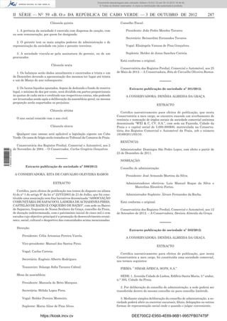 II SÉRIE — NO
59 «B. O.» DA REPÚBLICA DE CABO VERDE — 3 DE OUTUBRO DE 2012 287
Cláusula quinta
1. A gerência da sociedade é exercida com dispensa de caução, com
ou sem remuneração, por quem for designado.
2. O gerente tem os mais amplos poderes de administração e de
representação da sociedade em juízo e perante terceiros.
3. A sociedade vincula-se pela assinatura do gerente, ou de um
procurador.
Cláusula sexta
1. Os balanços serão dados anualmente e encerrados a trinta e um
de Dezembro devendo a apresentação dos mesmos ter lugar até trinta
e um de Março do ano subsequente.
2. Os lucros líquidos apurados, depois de deduzido o fundo de reserva
legal, o mínimo de dez por cento, será dividido em partes proporcionais
às quotas de cada sócio e creditado nas respectivas contas, não podendo
ser levantadas senão após a deliberação da assembleia-geral; na mesma
proporção serão suportados os prejuízos.
Cláusula sétima
O ano social coincide com o ano civil.
Cláusula oitava
Qualquer caso omisso será aplicável a legislação vigente em Cabo
Verde. Os casos de litígio serão tratados no Tribunal da Comarca de Praia.
Conservatória dos Registos Predial, Comercial e Automóvel, aos 2
de Novembro de 2004. – O Conservador, Carlos Gregório Gonçalves.
–––––
Extracto publicação de sociedade nº 380/2012:
A CONSERVADORA: RITA DE CARVALHO OLEVEIRA RAMOS
EXTRACTO
Certiﬁco, para efeitos de publicação nos temos do disposto na alínea
b) do n° 1 do artigo 9° da lei n° 25/VI/2003 de 21 de Julho, que foi cons-
tituída uma associação sem ﬁns lucrativos denominada “ASSOCIAÇÃO
COMUNITÁRIA DE SAPACOCO, LADEIRA DE ACHADINHA PIRES,
CASTELÃO DE BAIXO E COQUEIRO DE BAIXO”, com sede no Bairro
de Sapacoco, freguesia de Nossa Senhora da Graça, concelho da Praia,
de duração indeterminada, com o património inicial de cinco mil e cem
escudos cujo objectivo principal é a promoção do desenvolvimento econó-
mico, social, cultural e desportivo das comunidades acima mencionadas.
Direcção:
Presidente: Célia Artemisa Pereira Varela.
Vice-presidente: Manuel dos Santos Pires.
Vogal: Carlos Correia.
Secretário: Eugênio Alberto Rodrigues.
Tesoureiro: Solange Soﬁa Tavares Cabral.
Mesa da assembleia:
Presidente: Manuela de Brito Marques.
Secretária: Hélida Lopes Pires.
Vogal: Helder Pereira Monteiro.
Suplente: Maria Aline de Pina Alves.
Conselho Fiscal:
Presidente: João Pedro Mendes Tavares.
Secretário: Bernardino Fernandes Tavares.
Vogal: Elisângela Vanusa de Pina Gonçalves.
Suplente: Helder de Jesus Sanches Correia.
Está conforme o original.
Conservatória dos Registos Predial, Comercial e Automóvel, aos 25
de Maio de 2012. – A Conservadora, Rita de Carvalho Oliveira Ramos.
–––––
Extracto publicação de sociedade nº 381/2012:
A CONSERVADORA: DENÍSIA ALMEIDA DA GRAÇA
EXTRACTO
Certiﬁco narrativamente para efeitos de publicação, que nesta
Conservatória a meu cargo, se encontra exarado um averbamento de
renúncia e nomeação de órgãos sociais da sociedade comercial anónima
denominada “WEI & C, CV, S.A.”, com sede na Fazenda, Cidade da
Praia e o capital social de 5.000.000$00, matriculada na Conserva-
tória dos Registos Comercial e Automóvel da Praia, sob o número
19169/2011/05/10.
RENÚNCIA:
Administrador: Domingos São Pedro Lopes, com efeito a partir de
23 de Dezembro de 2011.
NOMEAÇÃO:
Conselho de administração:
Presidente: José Armando Martins da Silva.
Administradores efectivos: Luís Manuel Roque da Silva e
Marcelino Eleutério Fortes.
Administrador Suplente: Álvaro Fernandes da Rocha.
Está conforme o original.
Conservatória dos Registos Predial, Comercial e Automóvel, aos 12
de Setembro de 2012. – A Conservadora, Denísia Almeida da Graça.
–––––
Extracto publicação de sociedade nº 382/2012:
A CONSERVADORA: DENÍSIA ALMEIDA DA GRAÇA
EXTRACTO
Certiﬁca narrativamente para efeitos de publicação, que nesta
Conservatória a meu cargo, foi constituída uma sociedade comercial,
nos termos seguintes:
FIRMA: ” SIMAR ÁFRICA, SGPS, S.A.”
SEDE: 1. Avenida Cidade de Lisboa, Edifício Santa Maria, 3.° andar,
n.° 305, Cidade da Praia.
2. Por deliberação do conselho de administração, a sede poderá ser
transferida dentro do mesmo concelho ou para concelho limítrofe.
3. Mediante simples deliberação do conselho de administração, a so-
ciedade poderá abrir ou encerrar sucursais, ﬁliais, delegações ou outras
formas de representação social onde e quando o julgar conveniente.
https://kiosk.incv.cv DEE700C2-E950-4E69-96B1-9957FB07475F
Documento descarregado pelo utilizador Adilson (10.8.0.12) em 05-10-2012 16:34:45.
© Todos os direitos reservados. A cópia ou distribuição não autorizada é proibida.
1599000002089
 