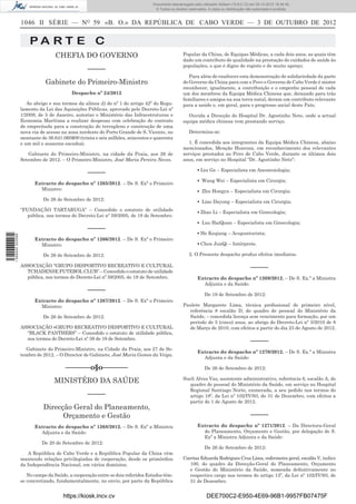 1046 II SÉRIE — NO
59 «B. O.» DA REPÚBLICA DE CABO VERDE — 3 DE OUTUBRO DE 2012
P A R T E C
CHEFIA DO GOVERNO
–––––
Gabinete do Primeiro-Ministro
Despacho nº 24/2012
Ao abrigo e nos termos da alínea d) do nº 1 do artigo 42º do Regu-
lamento da Lei das Aquisições Públicas, aprovado pelo Decreto-Lei nº
1/2009, de 5 de Janeiro, autorizo o Ministério das Infraestruturas e
Economia Marítima a realizar despesas com celebração do contrato
de empreitada para a construção do terrapleno e construção de uma
nova via de acesso na zona nordeste do Porto Grande de S. Vicente, no
montante de 36.641.060$00 (trinta e seis milhões, seiscentos e quarenta
e um mil e sessenta escudos).
Gabinete do Primeiro-Ministro, na cidade da Praia, aos 26 de
Setembro de 2012. – O Primeiro-Ministro, José Maria Pereira Neves.
–––––
Extracto do despacho nº 1265/2012. – De S. Exª o Primeiro
Ministro:
De 26 de Setembro de 2012:
“FUNDAÇÃO TARTARUGA” – Concedido o estatuto de utilidade
pública, nos termos do Decreto-Lei nº 59/2005, de 19 de Setembro.
–––––
Extracto do despacho nº 1266/2012. – De S. Exª o Primeiro
Ministro:
De 26 de Setembro de 2012:
ASSOCIAÇÃO “GRUPO DESPORTIVO RECREATIVO E CULTURAL
TCHADENSE FUTEBOL CLUB” – Concedido o estatuto de utilidade
pública, nos termos do Decreto-Lei nº 59/2005, de 19 de Setembro.
–––––
Extracto do despacho nº 1267/2012. – De S. Exª o Primeiro
Ministro:
De 26 de Setembro de 2012:
ASSOCIAÇÃO «GRUPO RECREATIVO DESPORTIVO E CULTURAL
“BLACK PANTHERS” – Concedido o estatuto de utilidade pública,
nos termos do Decreto-Lei nº 59 de 19 de Setembro.
Gabinete do Primeiro-Ministro, na Cidade da Praia, aos 27 de Se-
tembro de 2012. – O Director de Gabinete, José Maria Gomes da Veiga.
–––––––o§o–––––––
MINISTÉRO DA SAÚDE
–––––
Direcção Geral do Planeamento,
Orçamento e Gestão
Extracto do despacho nº 1268/2012. – De S. Exª a Ministra
Adjunta e da Saúde:
De 20 de Setembro de 2012:
A República de Cabo Verde e a República Popular da China vêm
mantendo relações privilegiadas de cooperação, desde os primórdios
da Independência Nacional, em vários domínios;
No campo da Saúde, a cooperação entre os dois referidos Estados têm-
se concretizado, fundamentalmente, no envio, por parte da República
Popular da China, de Equipas Médicas, a cada dois anos, as quais têm
dado um contributo de qualidade na prestação de cuidados de saúde às
populações, o que é digno de registo e de muito apreço;
Para além de enaltecer esta demonstração de solidariedade da parte
do Governo da China para com o Povo e Governo de Cabo Verde é mister
reconhecer, igualmente, a contribuição e o empenho pessoal de cada
um dos membros da Equipa Médica Chinesa que, deixando para trás
familiares e amigos na sua terra natal, deram um contributo relevante
para a saúde e, em geral, para o progresso social deste País;
Ouvida a Direcção do Hospital Dr. Agostinho Neto, onde a actual
equipa médica chinesa vem prestando serviço;
Determina-se:
1. É concedida aos integrantes da Equipa Médica Chinesa, abaixo
mencionados, Menção Honrosa, em reconhecimento dos relevantes
serviços prestados ao Povo de Cabo Verde, durante os últimos dois
anos, em serviço no Hospital “Dr. Agostinho Neto”:
▪ Liu Ge – Especialista em Anestesiologia;
▪ Wang Wei – Especialista em Cirurgia;
▪ Zhu Hongya – Especialista em Cirurgia;
▪ Liao Dayong – Especialista em Cirurgia;
▪ Zhao Li – Especialista em Ginecologia;
▪ Luo HaiQuan – Especialista em Ginecologia;
▪ He Keqiang – Acupunturista;
▪ Chen JunQi – Intérprete.
2. O Presente despacho produz efeitos imediatos.
–––––
Extracto do despacho nº 1269/2012. – De S. Ex.ª a Ministra
Adjunta e da Saúde:
De 19 de Setembro de 2012:
Paulete Margarete Lima, técnica proﬁssional de primeiro nível,
referência 8 escalão D, do quadro de pessoal do Ministério da
Saúde, – concedida licença sem vencimento para formação, por um
período de 5 (cinco) anos, ao abrigo do Decreto-Lei nº 3/2010 de 8
de Março de 2010, com efeitos a partir do dia 23 de Agosto de 2012.
–––––
Extracto do despacho nº 1270/2012. – De S. Ex.ª a Ministra
Adjunta e da Saúde:
De 26 de Setembro de 2012:
Sueli Alves Vaz, assistente administrativo, referência 6, escalão A, do
quadro de pessoal do Ministério da Saúde, em serviço no Hospital
Regional Santiago Norte, exonerada, a seu pedido nos termos do
artigo 18º, da Lei nº 102/IV/93, de 31 de Dezembro, com efeitos a
partir de 1 de Agosto de 2012.
–––––
Extracto do despacho nº 1271/2012. – Da Directora-Geral
do Planeamento, Orçamento e Gestão, por delegação de S.
Exª a Ministra Adjunta e da Saúde:
De 26 de Setembro de 2012:
Carrina Eduarda Rodrigues Cruz Lima, enfermeira geral, escalão V, índice
100, do quadro da Direcção-Geral do Planeamento, Orçamento
e Gestão do Ministério da Saúde, nomeada deﬁnitivamente no
respectivo cargo nos termos do artigo 13º, da Lei nº 102/IV/93, de
31 de Dezembro.
https://kiosk.incv.cv DEE700C2-E950-4E69-96B1-9957FB07475F
Documento descarregado pelo utilizador Adilson (10.8.0.12) em 05-10-2012 16:34:45.
© Todos os direitos reservados. A cópia ou distribuição não autorizada é proibida.
1599000002089
 