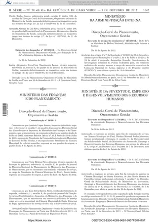II SÉRIE — NO
59 «B. O.» DA REPÚBLICA DE CABO VERDE — 3 DE OUTUBRO DE 2012 1047
Cheila Rocha Soares, enfermeira geral, escalão V, índice 100, do
quadro da Direcção-Geral do Planeamento, Orçamento e Gestão do
Ministério da Saúde, nomeada deﬁnitivamente no respectivo cargo
nos termos do artigo 13º, da Lei nº 102/IV/93, de 31 de Dezembro.
Armanda Antónia da Luz Silva, enfermeira geral, escalão V, índice 100,
do quadro da Direcção-Geral do Planeamento, Orçamento e Gestão
do Ministério da Saúde, nomeada deﬁnitivamente no respectivo
cargo nos termos do artigo 13º, da Lei nº 102/IV/93, de 31 de
Dezembro.
–––––
Extracto do despacho nº 1272/2012. – Da Directora-Geral
do Planeamento, Orçamento e Gestão, por delegação de S.
Exª a Ministra Adjunta e da Saúde:
De 26 de Setembro de 2012:
Jacira Alexandra Vera-Cruz Nascimento Lopes, técnica superior,
referência 13, escalão A, do quadro da de pessoal do Ministério da
Saúde, nomeada deﬁnitivamente no respectivo cargo nos termos
do artigo 13º, da Lei nº 102/IV/93, de 31 de Dezembro.
Direcção-Geral do Planeamento, Orçamento e Gestão do Ministério
da Saúde, na Praia, aos 26 de Setembro de 2012. – A Directora-Geral,
Seraﬁna Alves
–––––––o§o–––––––
MINISTÉRIO DAS FINANÇAS
E DO PLANEAMENTO
–––––
Direcção-Geral do Planeamento,
Orçamento e Gestão
Comunicação nº 36/2012:
Comunica-se que António Lopes Soares, inspector tributário supe-
rior, referência 15, escalão C, do quadro de pessoal da Direcção-Geral
das Contribuições e Impostos, do Ministério das Finanças e do Plane-
amento, que se encontrava em comissão ordinária de serviço desde de
Julho de 2005, conforme Boletim Oﬁcial nº 30, I Serie de 25 de Julho
de 2005, no cargo de Presidente da Comissão Instaladora do Município
do Tarrafal de São Nicolau, e em seguida como Presidente da Câmara
Municipal do referido concelho, regressa ao seu quadro de origem, a
partir do dia 9 de Agosto de 2012.
–––––
Comunicação nº 37/2012:
Comunica-se que Vera Helena Pires Almeida, técnico superior de
ﬁnanças de primeira, referência 15, escalão C, do quadro de pessoal
da Direcção Nacional do Planeamento, do Ministério das Finanças e
do Planeamento, que se encontrava em comissão ordinária de serviço,
no cargo de Presidente da Câmara Municipal do Paul – Santo Antão,
regressa ao seu quadro de origem, a partir do dia 14 de Agosto de 2012.
–––––
Comunicação nº 38/2012:
Comunica-se que Luís Silva Barros Alves, veriﬁcador tributário de
segunda, referência 11, escalão A, do quadro de pessoal da Direção-
Geral das Contribuições e Impostos, do Ministério das Finanças e do
Planeamento, que se encontrava em comissão ordinária de serviço
como secretário municipal, da Câmara Municipal de Santa Catarina
do Fogo, apresentou-se ao serviço desde o dia 1 de Setembro de 2012.
Direcção-Geral do Planeamento, Orçamento e Gestão do Ministério das
Finanças e do Planeamento, na Praia, aos 26 de Setembro de 2012. – A
Directora Geral, p.s. Paula Ermelinda de Figueiredo Vieira.
MINISTÉRIO
DA ADMINISTRAÇÃO INTERNA
–––––––
Direcção-Geral do Planeamento,
Orçamento e Gestão
Extracto de despacho conjunto n.º 1273/2012. – De S. Exªs
os Ministros da Defesa Nacional, Administração Interna e
Justiça:
De 30 de Agosto de 2012:
Ao abrigo dos artigos 1º e 7º da Resolução nº 33/2008 de 29 de Setembro,
alterada pelas Resoluções nº 24/2011, de 4 de Julho e 23/2012, de
24 de Abril, é nomeada, Jacqueline Semedo, Coordenadora de
Investigação Criminal da Policia Judiciária para, em comissão
ordinária de serviço, exercer o cargo de secretária executiva da
Comissão Nacional de Armas Ligeiras e de Pequeno Calibre
(COMNAC), com efeitos a partir de 15 de Setembro.
Direcção-Geral do Planeamento, Orçamento e Gestão do Ministério
da Administração Interna, na praia, aos 27 de Setembro de 2012. – A
Directora-Geral, Ana Paula B. da Silva Costa.
–––––––o§o–––––––
MINISTÉRIO DA JUVENTUDE, EMPREGO
E DESENVOLVIMENTO DOS RECURSOS
HUMANOS
–––––
Direcção-Geral de Planeamento,
Orçamento e Gestão
Extracto do despacho nº 1274/2012. – De S. Exª a Ministra
da Juventude Emprego e Desenvolvimento dos Recursos
Humanos:
De 30 de Julho de 2012:
Autorizado, o regresso ao serviço, após ﬁm de comissão de serviço,
na Câmara Municipal do Paul, Nicolau Manuel Rocha Monteiro,
técnico proﬁssional, referencia 8, escalão C, da Direcção-Geral
da Solidariedade Social, do Ministério da Juventude, Emprego e
Desenvolvimento dos Recursos Humanos, nos termos da alínea a),
nº 6, artigo 8º, do Decreto-Lei nº 54/2009, de 7 de Dezembro, com
efeitos a partir do dia 1 de Agosto de 2012.
–––––
Extracto do despacho nº 1275/2012. – De S. Exª a Ministra
da Juventude Emprego e Desenvolvimento dos Recursos
Humanos:
De 17 de Agosto de 2012:
Autorizado, o regresso ao serviço, após ﬁm da comissão de serviço na
Câmara Municipal de Santa Catarina, de Ana Maria Gomes de
Carvalho, técnico proﬁssional, referência 7, escalão F, da Direcção-
Geral da Solidariedade Social, do Ministério da Juventude,
Emprego e Desenvolvimento dos Recursos Humanos, nos termos
da alínea a), n° 6, artigo 8°, do Decreto-Lei n° 54/2009, de 7 de
Dezembro, com efeito a partir do dia 20 de Agosto de 2012.
Os encargos correspondentes serão suportados pela dotação inscrita
no código económico 02.01.01.01.02 pessoal do quadro no orçamento do
funcionamento da Direcção-Geral da Solidariedade Social do Ministério
da Juventude, Emprego e Desenvolvimento dos Recursos Humanos.
Direcção-Geral do Planeamento, Orçamento e Gestão do Ministério
da Juventude, Emprego e Desenvolvimento dos Recursos Humanos,
na Praia, aos 10 de Setembro de 2012. – O Director-Geral Silvino
Pires Amador.
https://kiosk.incv.cv DEE700C2-E950-4E69-96B1-9957FB07475F
Documento descarregado pelo utilizador Adilson (10.8.0.12) em 05-10-2012 16:34:45.
© Todos os direitos reservados. A cópia ou distribuição não autorizada é proibida.
1599000002089
 