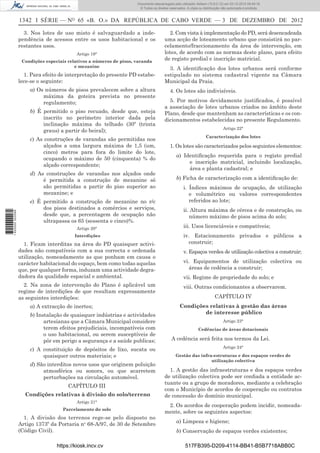 1342 I SÉRIE — NO
65 «B. O.» DA REPÚBLICA DE CABO VERDE — 3 DE DEZEMBRO DE 2012
3. Nos lotes de uso misto é salvaguardado a inde-
pendência de acessos entre os usos habitacional e os
restantes usos.
Artigo 19°
Condições especiais relativos a números de pisos, varanda
e mezanine
1. Para efeito de interpretação do presente PD estabe-
lece-se o seguinte:
a) Os números de pisos prevalecem sobre a altura
máxima da goteira prevista no presente
regulamento;
b) É permitido o piso recuado, desde que, esteja
inscrito no perímetro interior dada pela
inclinação máxima do telhado (30º (trinta
graus) a partir do beiral);
c) As construções de varandas são permitidas nos
alçados a uma largura máxima de 1,5 (um,
cinco) metros para fora do limite do lote,
ocupando o máximo de 50 (cinquenta) % do
alçado correspondente;
d) As construções de varandas nos alçados onde
é permitida a construção de mezanine só
são permitidas a partir do piso superior ao
mezanine; e
e) É permitido a construção de mezanine no r/c
dos pisos destinados a comércios e serviços,
desde que, a percentagem de ocupação não
ultrapassa os 65 (sessenta e cinco)%.
Artigo 20°
Interdições
1. Ficam interditas na área do PD quaisquer activi-
dades não compatíveis com a sua correcta e ordenada
utilização, nomeadamente as que ponham em causa o
carácter habitacional do espaço, bem como todas aquelas
que, por qualquer forma, induzam uma actividade degra-
dadora da qualidade espacial e ambiental.
2. Na zona de intervenção do Plano é aplicável um
regime de interdições de que resultam expressamente
as seguintes interdições:
a) A extracção de inertes;
b) Instalação de quaisquer indústrias e actividades
artesianas que a Câmara Municipal considere
terem efeitos prejudiciais, incompatíveis com
o uso habitacional, ou serem susceptíveis de
pôr em perigo a segurança e a saúde publicas;
c) A constituição de depósitos de lixo, sucata ou
quaisquer outros materiais; e
d) São interditos novos usos que originem poluição
atmosférica ou sonora, ou que acarretem
perturbações na circulação automóvel.
CAPÍTULO III
Condições relativas à divisão do solo/terreno
Artigo 21°
Parcelamento do solo
1. A divisão dos terrenos rege-se pelo disposto no
Artigo 1373º da Portaria no
68-A/97, de 30 de Setembro
(Código Civil).
2. Com vista à implementação do PD, será desencadeada
uma acção de loteamento urbano que consistirá no par-
celamento/fraccionamento da área de intervenção, em
lotes, de acordo com as normas deste plano, para efeito
de registo predial e inscrição matricial.
3. A identiﬁcação dos lotes urbanos será conforme
estipulado no sistema cadastral vigente na Câmara
Municipal da Praia.
4. Os lotes são indivisíveis.
5. Por motivos devidamente justiﬁcados, é possível
a associação de lotes urbanos criados no âmbito deste
Plano, desde que mantenham as características e os con-
dicionamentos estabelecidas no presente Regulamento.
Artigo 22°
Caracterização dos lotes
1. Os lotes são caracterizados pelos seguintes elementos:
a) Identiﬁcação requerida para o registo predial
e inscrição matricial, incluindo localização,
área e planta cadastral; e
b) Ficha de caracterização com a identiﬁcação de:
i. Índices máximos de ocupação, de utilização
e volumétrico ou valores correspondentes
referidos ao lote;
ii. Altura máxima de cércea e de construção, ou
número máximo de pisos acima do solo;
iii. Usos licenciáveis e compatíveis;
iv. Estacionamento privados e públicos a
construir;
v. Espaços verdes de utilização colectiva a construir;
vi. Equipamentos de utilização colectiva ou
áreas de cedência a construir;
vii. Regime de propriedade do solo; e
viii. Outras condicionantes a observarem.
CAPÍTULO IV
Condições relativas à gestão das áreas
de interesse público
Artigo 23°
Cedências de áreas dotacionais
A cedência será feita nos termos da Lei.
Artigo 24°
Gestão das infra-estruturas e dos espaços verdes de
utilização colectiva
1. A gestão das infraestruturas e dos espaços verdes
de utilização colectiva pode ser conﬁada a entidade ac-
tuante ou a grupo de moradores, mediante a celebração
com o Município de acordos de cooperação ou contratos
de concessão do domínio municipal.
2. Os acordos de cooperação podem incidir, nomeada-
mente, sobre os seguintes aspectos:
a) Limpeza e higiene;
b) Conservação de espaços verdes existentes;
https://kiosk.incv.cv 517FB395-D209-4114-BB41-B5B7718ABB0C
Documento descarregado pelo utilizador Adilson (10.8.0.12) em 03-12-2012 09:49:16.
© Todos os direitos reservados. A cópia ou distribuição não autorizada é proibida.
1620000002089
 
