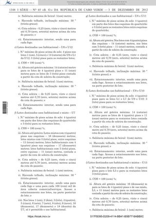 1348 I SÉRIE — NO
65 «B. O.» DA REPÚBLICA DE CABO VERDE — 3 DE DEZEMBRO DE 2012
iv. Saliência máxima do beiral: 1(um) metro;
v. Havendo telhado, inclinação máxima: 30 º
(trinta graus);
vi. Cota soleira – 0,25 (zero, vinte e cinco) metros
até 0,70 (zero, setenta) metros acima da cota
do passeio; e
vii. Estacionamento: interior, sendo uma para
cada fogo.
e) Lotes destinados uso habitacional – U6 e U12
i. N.º máximo de pisos acima do solo: 4 pisos nos
lotes 1 (um), 5 (cinco) e 14 (catorze) da U6 e L1
da U12; 3 (três) pisos para os restantes lotes;
ii. COS = 100 (cem) %
iii. Altura até goteira máxima: 14 (catorze) metro
para os lotes de 4 (quatro) pisos e 11 (onze)
metros para os lotes de 3 (três) pisos contada
a partir da cota de soleira da construção;
iv. Saliência máxima do beiral: 1(um) metros;
v. Havendo telhado, inclinação máxima: 30 º
(trinta graus);
vi. Cota soleira – de 0,25 (zero, vinte e cinco)
metros até 0,70 (zero, setenta) metros acima
da cota do passeio; e
vii. Estacionamento: interior, sendo uma para
cada fogo.
f) Lotes destinados usos habitacional e misto – U7
i. N.º máximo de pisos acima do solo: 4 (quatro)
em parte dos lotes das esquinas do quarteirão
e 3 (três) para os restantes lotes;
ii. COS = 100 (cem) %;
iii.Alturaatégoteira:Lotesmistoscom4(quatro)
pisos nas esquinas – 16 (dezasseis) metros;
lotes mistos com 3 (três) pisos, entre esquinas
– 13 (treze) metros; lotes habitacionais com 4
(quatro) pisos nas esquinas – 17 (dezassete)
metros; lotes habitacionais com 3 (três) pisos,
entre equinas – 11 (onze) metros, contada a
partir da cota de soleira da construção;
iv. Cota soleira – de 0,25 (zero, vinte e cinco)
metros até 0,70 (zero, setenta) metros acima
da cota do passeio;
v. Saliência máxima do beiral: 1 (um) metros;
vi. Havendo telhado, inclinação máxima: 30 º
(trinta graus);
vii. Estacionamento: interior, sendo uma para
cada fogo e uma para cada 100 (cem) m2 de
área coberta comercial/serviços. Acesso a
estacionamento nos lotes, na parte posterior
do lote; e
viii. Nos lotes 1 (um), 2 (dois), 3 (três), 4 (quatro),
5 (cinco), 6 (seis), 7 (sete), 8 (oito), 9 (nove), 16
(dezasseis), 17 (dezassete) e 18 (dezoito) da
U7, só é permitido o uso habitacional.
g) Lotes destinados a uso habitacional – U8 e U11
i. N.º máximo de pisos acima do solo: 4 (quatro)
em parte dos lotes das esquinas do quarteirão
e 3 (três) para os restantes lotes entre esquinas
do quarteirão;
ii. COS = 100 (cem) %;
iii.Alturaatégoteira:Noslotescom4(quatro)pisos
das esquinas – 14 (catorze) metros, nos lotes
com 3 (três) pisos – 11 (onze) metros, contada a
partir da cota de soleira da construção;
iv. Cota soleira – de 0,25 (zero, vinte e cinco)
metros até 0,70 (zero, setenta) metros acima
da cota do passeio;
v. Saliência máxima do beiral: 1(um) metros;
vi. Havendo telhado, inclinação máxima: 30 º
(trinta graus); e
vii. Estacionamento: interior, sendo uma para
cada fogo. Acesso a estacionamento nos lotes,
na parte posterior do lote.
h) Lotes destinados uso habitacional – U9 e U10
i. N.º máximo de pisos acima do solo: 4 (quatro)
pisos para os lotes L1 e L7 de U9 e U10: 3
(três) pisos para os restantes lotes;
ii. COS = 100 (cem) %;
iii. Altura até goteira máxima: 14 (catorze)
metros para os lotes de 4 (quatro) pisos e 11
(onze) metros para os restantes lotes contada
a partir da cota de soleira da construção;
iv. Cota soleira – de 0,25 (onze, vinte e cinco)
metro até 0,70 (zero, setenta) metro acima da
cota do passeio;
v. Saliência máxima do beiral: 1(um) metro;
vi. Havendo telhado, inclinação máxima: 30 º
(trinta graus); e
vii. Estacionamento: interior, sendo uma para
cada fogo. Acesso a estacionamento nos lotes,
na parte posterior do lote.
i) Lotes destinados uso habitacional e mistos – U13
i. N.º máximo de pisos acima do solo: 4 (quatro)
pisos para o lote L3 e para os restantes lotes
3 (três) pisos;
ii. COS = 100 (cem) %;
iii. Altura até goteira máxima: 16 (dezasseis) m
para os lotes de 4 (quatro) pisos e de uso misto,
L3, e 11 (onze) metros para os restantes lotes
contada a partir da cota de soleira da construção;
iv. Cota soleira – de 0,25 (zero, vinte e cinco)
metros até 0,70 (zero, setenta) metros acima
da cota do passeio;
v. Saliência máxima do beiral: 1 (um) metro;
https://kiosk.incv.cv 517FB395-D209-4114-BB41-B5B7718ABB0C
Documento descarregado pelo utilizador Adilson (10.8.0.12) em 03-12-2012 09:49:16.
© Todos os direitos reservados. A cópia ou distribuição não autorizada é proibida.
1620000002089
 