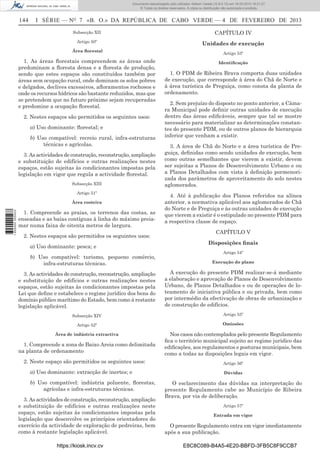 Documento descarregado pelo utilizador Adilson Varela (10.8.0.12) em 18-02-2013 16:21:27.
© Todos os direitos reservados. A cópia ou distribuição não autorizada é proibida.

144

I SÉRIE — NO 7 «B. O.» DA REPÚBLICA DE CABO VERDE — 4 DE FEVEREIRO DE 2013
Subsecção XII

CAPÍTULO IV

Artigo 50º

Unidades de execução

Área ﬂorestal

1. As áreas ﬂorestais compreendem as áreas onde
predominam a ﬂoresta densa e a ﬂoresta de produção,
sendo que estes espaços são constituídos também por
áreas sem ocupação rural, onde dominam os solos pobres
e delgados, declives excessivos, aﬂoramentos rochosos e
onde os recursos hídricos são bastante reduzidos, mas que
se pretendem que no futuro próximo sejam recuperadas
e predomine a ocupação ﬂorestal.
2. Nestes espaços são permitidos os seguintes usos:
a) Uso dominante: ﬂorestal; e
b) Uso compatível: recreio rural, infra-estruturas
técnicas e agrícolas.
3. As actividades de construção, reconstrução, ampliação
e substituição de edifícios e outras realizações nestes
espaços, estão sujeitas às condicionantes impostas pela
legislação em vigor que regula a actividade ﬂorestal.
Subsecção XIII
Artigo 51º

1 655000 005433

Área costeira

1. Compreende as praias, os terrenos das costas, as
enseadas e as baías contíguas à linha do máximo preiamar numa faixa de oitenta metros de largura.
2. Nestes espaços são permitidos os seguintes usos:
a) Uso dominante: pesca; e
b) Uso compatível: turismo, pequeno comércio,
infra-estruturas técnicas.

Artigo 53º
Identiﬁcação

1. O PDM de Ribeira Brava comporta duas unidades
de execução, que corresponde à área do Chã de Norte e
à área turística de Preguiça, como consta da planta de
ordenamento.
2. Sem prejuízo do disposto no ponto anterior, a Câmara Municipal pode deﬁnir outras unidades de execução
dentro das áreas ediﬁcáveis, sempre que tal se mostre
necessário para materializar as determinações constantes do presente PDM, ou de outros planos de hierarquia
inferior que venham a existir.
3. A área de Chã do Norte e a área turística de Preguiça, deﬁnidas como sendo unidades de execução, bem
como outras semelhantes que vierem a existir, devem
ser sujeitas a Planos de Desenvolvimento Urbano e ou
a Planos Detalhados com vista à deﬁnição pormenorizada dos parâmetros de aproveitamento do solo nestes
aglomerados.
4. Até à publicação dos Planos referidos na alínea
anterior, a normativa aplicável aos aglomerados de Chã
do Norte e de Preguiça e às outras unidades de execução
que vierem a existir é o estipulado no presente PDM para
a respectiva classe de espaço.
CAPÍTULO V
Disposições ﬁnais
Artigo 54º
Execução do plano

3. As actividades de construção, reconstrução, ampliação
e substituição de edifícios e outras realizações nestes
espaços, estão sujeitas às condicionantes impostas pela
Lei que deﬁne e estabelece o regime jurídico dos bens do
domínio público marítimo do Estado, bem como à restante
legislação aplicável.

A execução do presente PDM realizar-se-á mediante
a elaboração e aprovação de Planos de Desenvolvimento
Urbano, de Planos Detalhados e ou de operações de loteamento de iniciativa pública e ou privada, bem como
por intermédio da efectivação de obras de urbanização e
de construção de edifícios.

Subsecção XIV

Artigo 55º

Artigo 52º

Omissões

Área de indústria extractiva

Nos casos não contemplados pelo presente Regulamento
ﬁca o território municipal sujeito ao regime jurídico das
ediﬁcações, aos regulamentos e posturas municipais, bem
como a todas as disposições legais em vigor.

1. Compreende a zona de Baixo Areia como delimitada
na planta de ordenamento
2. Neste espaço são permitidos os seguintes usos:
a) Uso dominante: extracção de inertes; e
b) Uso compatível: indústria poluente, ﬂorestas,
agrícolas e infra-estruturas técnicas.
3. As actividades de construção, reconstrução, ampliação
e substituição de edifícios e outras realizações neste
espaço, estão sujeitas às condicionantes impostas pela
legislação que desenvolve os princípios orientadores do
exercício da actividade de exploração de pedreiras, bem
como à restante legislação aplicável.
https://kiosk.incv.cv

Artigo 56º
Dúvidas

O esclarecimento das dúvidas na interpretação do
presente Regulamento cabe ao Município de Ribeira
Brava, por via de deliberação.
Artigo 57º
Entrada em vigor

O presente Regulamento entra em vigor imediatamente
após a sua publicação.
E8C8C089-B4A5-4E20-BBFD-3FB5C8F9CCB7

 