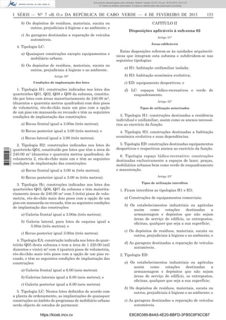 Documento descarregado pelo utilizador Adilson Varela (10.8.0.12) em 18-02-2013 16:21:27.
© Todos os direitos reservados. A cópia ou distribuição não autorizada é proibida.

I SÉRIE — NO 7 «B. O.» DA REPÚBLICA DE CABO VERDE — 4 DE FEVEREIRO DE 2013
b) Os depósitos de resíduos, materiais, sucata ou
outros, prejudiciais à higiene e ao ambiente; e
c) As garagens destinadas a reparação de veículos
automóveis.

CAPITULO II
Disposições aplicáveis à sub-zona 02
Artigo 31°
Áreas ediﬁcáveis

4. Tipologia LC:
a) Quaisquer construções excepto equipamentos e
mobiliário urbano.
b) Os depósitos de resíduos, materiais, sucata ou
outros, prejudiciais à higiene e ao ambiente.
Artigo 30°
Condições de implantação dos lotes

1. Tipologia H1: construções indicadas nos lotes dos
quarteirões Q01, Q02, Q08 e Q09 da subzona, constituído por lotes com áreas maioritariamente de 240.00 m2,
(duzentos e quarenta metros quadrados) com dois pisos
de volumetria, rés-do-chão mais um piso com a opção
de um piso em mansarda ou recuado e têm as seguintes
condições de implantação das construções:
a) Recuo frontal igual a 3.00m (três metros);
b) Recuo posterior igual a 3.00 (três metros); e
c) Recuo lateral igual a 3.00 (três metros).
1 655000 005433

153

2. Tipologia H2: construções indicadas nos lotes do
quarteirão Q04, constituído por lotes que têm a área de
240.00 m2 (duzentos e quarenta metros quadrados), de
volumetria 2, rés-do-chão mais um e têm as seguintes
condições de implantação das construções:
a) Recuo frontal igual a 3.00 m (três metros);

Estas disposições referem-se às unidades arquitectónicas que integram esta subzona e subdividem-se nas
seguintes tipologias:
a) H1: habitação unifamiliar isolada;
b) H3: habitação económica evolutiva;
c) ED: equipamento desportivos; e
d) LC: espaços lúdico-recreativos e verde de
enquadramento.
Artigo 32°
Tipos de utilização autorizados

3. Tipologia H1: construções destinadas a residência
individual e unifamiliar, assim como os anexos necessários ao exercício da função.
4. Tipologia H3: construções destinadas a habitação
económica evolutiva e suas dependências.
5. Tipologia ED: construções destinadas equipamentos
desportivos e respectivos anexos ao exercício da função.
6. Tipologia espaço lúdico-recreativo: construções
destinadas exclusivamente a espaços de lazer, praças,
mobiliários urbanos bem como verde de enquadramento
e manutenção.
Artigo 33°

b) Recuo posterior igual a 3.00 m (três metros).
3. Tipologia Hc; construções indicadas nos lotes dos
quarteirões Q03, Q06, Q07 da subzona e têm maioritariamente áreas de 240.00 m2 com 3 (três) pisos de volumetria, rés-do-chão mais dois pisos com a opção de um
piso em mansarda ou recuado, têm as seguintes condições
de implantação das construções:
a) Galeria frontal igual a 3.00m (três metros);
b) Galeria lateral, para lotes de esquina igual a
3.00m (três metros); e
c) Recuo posterior igual 3.00m (três metros).
4. Tipologia EA: construção indicada nos lotes do quarteirão Q05 desta subzona e tem a área de 1 220.00 (mil
duzentos e vinte) m2 com 4 (quatro) pisos de volumetria,
rés-do-chão mais três pisos com a opção de um piso recuado, e têm as seguintes condições de implantação das
construções:
a) Galeria frontal igual a 6.00 (seis metros);
b) Galerias laterais igual a 6.00 (seis metros); e
c) Galeria posterior igual a 6.00 (seis metros).
5. Tipologia LC: Nestes lotes deﬁnidos de acordo com
a planta de ordenamento, as implantações de quaisquer
construções no âmbito de programas de mobiliário urbano
serão objecto de estudos de pormenor.
https://kiosk.incv.cv

Tipos de utilização interditos

1. Ficam interditos as tipologias H1 e H3:
a) Construções de equipamentos comerciais;
b) Os estabelecimentos industriais ou agrícolas
assim
como
estações
destinadas
a
armazenagem e depósitos que não sejam
áreas de serviço do edifício, os entrepostos,
oﬁcinas, qualquer que seja a sua superfície;
c) Os depósitos de resíduos, materiais, sucata ou
outros, prejudiciais à higiene e ao ambiente; e
d) As garagens destinadas a reparação de veículos
automóveis.
2. Tipologia ED:
a) Os estabelecimentos industriais ou agrícolas
assim
como
estações
destinadas
a
armazenagem e depósitos que não sejam
áreas de serviço do edifício, os entrepostos,
oﬁcinas, qualquer que seja a sua superfície;
b) Os depósitos de resíduos, materiais, sucata ou
outros, prejudiciais à higiene e ao ambiente; e
c) As garagens destinadas a reparação de veículos
automóveis.
E8C8C089-B4A5-4E20-BBFD-3FB5C8F9CCB7

 