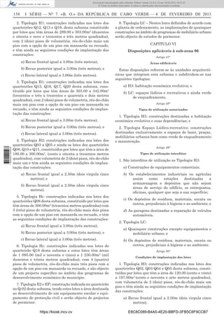 Documento descarregado pelo utilizador Adilson Varela (10.8.0.12) em 18-02-2013 16:21:27.
© Todos os direitos reservados. A cópia ou distribuição não autorizada é proibida.

158

I SÉRIE — NO 7 «B. O.» DA REPÚBLICA DE CABO VERDE — 4 DE FEVEREIRO DE 2013

2. Tipologia H1: construções indicadas nos lotes dos
quarteirões Q12, Q13 e Q19, desta subzona constituído
por lotes que têm áreas de 289.00 e 303.00m2 (duzentos
e oitenta e nove e trezentos e três metros quadrados),
com 2 (dois) pisos de volumetria, rés-do-chão mais um
piso com a opção de um piso em mansarda ou recuado,
e têm ainda as seguintes condições de implantação das
construções:

8. Tipologia LC – Nestes lotes deﬁnidos de acordo com
a planta de ordenamento, as implantações de quaisquer
construções no âmbito de programas de mobiliário urbano
serão objecto de estudos de pormenor.
CAPITULO VI
Disposições aplicáveis à sub-zona 06
Artigo 47°

a) Recuo frontal igual a 3.00m (três metros);
b) Recuo posterior igual a 3.00m (três metros); e
c) Recuo lateral igual a 3.00m (três metros).
3. Tipologia H1: construções indicadas nos lotes dos
quarteirões Q15, Q16, Q17, Q20 desta subzona, constituído por lotes que têm áreas de 303.00 a 342.00m2
(trezentos e três a trezentos e quarenta e dois metros
quadrados), com 2 (dois) pisos de volumetria, rés-do-chão
mais um piso com a opção de um piso em mansarda ou
recuado, e têm ainda as seguintes condições de implantação das construções:
a) Recuo frontal igual a 3.00m (três metros);
b) Recuo posterior igual a 3.00m (três metros); e

1 655000 005433

c) Recuo lateral igual a 3.00m (três metros).
4. Tipologia H2: construções indicadas nos lotes dos
quarteirões Q03 a Q05 e ainda os lotes dos quarteirões
Q08, Q10 e Q11, constituídos por lotes que têm a área de
180.00 a 300.00m2, (cento e oitenta a trezentos metros
quadrados), com volumetria de 2 (dois) pisos, rés-do-chão
mais um e têm ainda as seguintes condições de implantação das construções:
a) Recuo frontal igual a 2.50m (dois virgula cinco
metros); e
b) Recuo frontal igual a 2.50m (dois virgula cinco
metros).
5. Tipologia Hc: construções indicadas nos lotes dos
quarteirões Q08 desta subzona, constituído por lotes que
têm áreas de 300.00m2 (trezentos metros quadrados) com
3 (três) pisos de volumetria, rés-do-chão mais dois pisos
com a opção de um piso em mansarda ou recuado, e têm
as seguintes condições de implantação das construções:
a) Recuo frontal igual a 3.00m (três metros);
b) Recuo posterior igual a 3.00m (três metros); e
c) Recuo lateral igual a 3.00m (três metros).
6. Tipologia Hc: construções indicadas nos lotes do
quarteirão Q18 desta subzona e estes lotes têm áreas
de 1 095.00 (mil e noventa e cinco) a 1 230.00m2 (mil
duzentos e trinta metros quadrados), com 4 (quatro)
pisos de volumetria, rés-do-chão mais três pisos com a
opção de um piso em mansarda ou recuado, e são objecto
de um projecto especíﬁco no âmbito dos programas de
desenvolvimento económico do município.
7. Tipologia E2 e EP; construção indicada no quarteirão
no Q-02 desta subzona, tendo estes lotes a área destinada
ao desenvolvimento de um equipamento escolar e equipamento de protecção civil e serão objecto de projectos
de pormenor.
https://kiosk.incv.cv

Áreas ediﬁcáveis

Estas disposições referem-se às unidades arquitectónicas que integram esta subzona e subdividem-se nas
seguintes tipologias:
a) H3: habitação económica evolutiva; e
b) LC: espaços lúdicos e recreativos e ainda verde
de enquadramento.
Artigo 48°
Tipos de utilização autorizados

1. Tipologia H3: construções destinadas a habitação
económica evolutiva e suas dependências; e
2. Tipologia Espaço Lúdico-recreativo: construções
destinadas exclusivamente a espaços de lazer, praças,
mobiliários urbanos bem como verde de enquadramento
e manutenção.
Artigo 49°
Tipos de utilização interditos

1. São interditos de utilização as Tipologia H3:
a) Construções de equipamentos comerciais;
b) Os estabelecimentos industriais ou agrícolas
assim
como
estações
destinadas
a
armazenagem e depósitos que não sejam
áreas de serviço do edifício, os entrepostos,
oﬁcinas, qualquer que seja a sua superfície;
c) Os depósitos de resíduos, materiais, sucata ou
outros, prejudiciais à higiene e ao ambiente; e
d) As garagens destinadas a reparação de veículos
automóveis.
2. Tipologia LC:
a) Quaisquer construções excepto equipamentos e
mobiliário urbano; e
b) Os depósitos de resíduos, materiais, sucata ou
outros, prejudiciais à higiene e ao ambiente.
Artigo 50°
Condições de implantação dos lotes

1. Tipologia H3: construções indicadas nos lotes dos
quarteirões Q02, Q03 Q04 e Q05 desta subzona, constituídos por lotes que têm a área de 120.00 (cento e vinte)
a 197.00m2 (cento e noventa e sete metros quadrados),
com volumetria de 2 (dois) pisos, rés-do-chão mais um
piso e têm ainda as seguintes condições de implantação
das construções:
a) Recuo frontal igual a 2.50m (dois virgula cinco
metros);
E8C8C089-B4A5-4E20-BBFD-3FB5C8F9CCB7

 