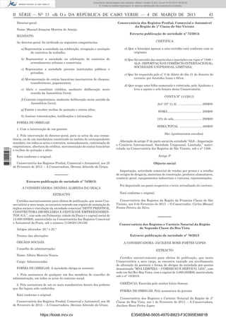 Documento descarregado pelo utilizador Adilson Varela (10.8.0.12) em 07-03-2013 09:55:00.
© Todos os direitos reservados. A cópia ou distribuição não autorizada é proibida.

II SÉRIE — NO 13 «B. O.» DA REPÚBLICA DE CABO VERDE — 4 DE MARÇO DE 2013
Director-geral:
Nome: Manuel Joaquim Moreira de Araújo.

43

Conservatória dos Registos Predial, Comercial e Automóvel
da Região de 1ª Classe de São Vicente
Extracto publicação de sociedade nº 75/2013:

MANDATO:

CERTIFICA

Ao director-geral, foi atribuído as seguintes competências:
a) Representar a sociedade na celebração, revogação e anulação
de contratos de trabalho;

a) Que a fotocópia apensa a esta certidão está conforme com os
originais;

b) Representar a sociedade na celebração de contratos de
arrendamento urbanos e comerciais;

b) Que foi extraída das matrículas e inscrições em vigor nº 1588 –
ALS - IMPORTAÇÃO E COMÉRCIO INTERNACIONAL,
SOCIEDADE UNIPESSOAL LIMITADA;

c) Representar a sociedade perante instituições públicas e
privadas;
d) Movimentação de contas bancárias (assinaturas de cheques,
transferências, pagamentos);
e) Abrir e constituir créditos, mediante deliberação neste
sentido da Assembleia Geral;

c) Que foi requerida pelo nº 8 do diário do dia 31 de Janeiro do
corrente por Aristides Lima e Silva;
d) Que ocupa uma folha numerada e rubricada, pelo Ajudante e
leva a aposto o selo branco desta Conservatória.
CONTA Nº 113/2013:

f) Contrair empréstimos, mediante deliberação neste sentido da
Assembleia Geral;

Art° 22° 11.2) .............................200$00

g) Emitir e receber recibos de quitação e outros aﬁns;

SOMA ........................................ 200$00

h) Assinar comunicações, notiﬁcações e intimações.

15% de selo ................................. 200$00

FORMA DE OBRIGAR:
SOMA TOTAL ...........................400$00

1 667000 005433

1. Com a intervenção de um gerente.
2. Pela intervenção do director-geral, para os actos da sua competência, ou de um mandatário constituído no âmbito do correspondente
mandato, em todos os actos e contratos, nomeadamente, contratação de
empréstimos, abertura de créditos, movimentação de contas bancárias
e recibos de quitação e aﬁns.

São: (quatrocentos escudos).
Alteração do artigo 3° do pacto social da sociedade “ALS – Importação
e Comércio Internacional, Sociedade Unipessoal, Limitada,” matriculada na Conservatória dos Registos de São Vicente, sob o n° 1588.
Artigo 3°

Está conforme o original.
Conservatória dos Registos Predial, Comercial e Automóvel, aos 25
de Fevereiro de 2013. – A Conservadora, Denísia Almeida da Graça.

––––––
Extracto publicação de sociedade nº 74/2013:
A CONSERVADORA: DENÍSIA ALMEIDA DA GRAÇA
EXTRACTO
Certiﬁco narrativamente para efeitos de publicação, que nesta Conservatória a meu cargo, se encontra exarado um registo de nomeação de
órgãos sociais e vinculação da sociedade comercial “SETTI PRESTIGE,
CONSTRUTORA IMOBILIÁRIA E GESTÃO DE EMPREENDIMENTOS, S.A.”, com sede em Palmarejo, cidade da Praia e o capital social de
15.000.000$00, matriculada na Conservatória dos Registos Comercial
e Automóvel da Praia, sob o número 3159/2011/01/26.
Artigos alterados: 20.° e 25.°
Termos das alterações:
ÓRGÃOS SOCIAIS:
Conselho de administração:
Nome: Albino Moreira Nunes.
Cargo: Administrador.
FORMA DE OBRIGAR: A sociedade obriga-se somente:
1. Pela assinatura de qualquer um dos membros do concelho de
administração, em todos os actos do contrato social.
2. Pela assinatura de um ou mais mandatários dentro dos poderes
que lhe hajam sido conferidos.
Está conforme o original.
Conservatória dos Registos Predial, Comercial e Automóvel, aos 26
de Fevereiro de 2013. – A Conservadora, Denísia Almeida da Graça.

https://kiosk.incv.cv

Objecto social
Importação, actividade comercial de vendas por grosso e a retalho
de artigos de drogaria, materiais de construção, produtos alimentares,
comércio geral, equipamentos industriais e viaturas, representações.
Foi depositado na pasta respectiva o texto actualizado do contrato.
Está conforme o original.
Conservatória dos Registos da Região da Primeira Classe de São
Vicente, aos 8 de Fevereiro de 2013. – O Conservador, Carlos Manuel
Fontes Pereira da Silva.

––––––
Conservatória dos Registos e Cartório Notarial da Região
de Segunda Classe da Boa Vista
Extracto publicação de sociedade nº 76/2013
A CONSERVADORA: JACILENE ROMI FORTES LOPES
EXTRACTO
Certiﬁco narrativamente para efeitos de publicação, que nesta
Conservatória a meu cargo, se encontra exarado um averbamento
de alteração da gerência e forma de obrigar da sociedade por quotas
denominada “BOA LIMPEZA – COMERCIO E SERVICO, LDA”, com
sede em Sal Rei-Boa Vista, com o capital de 5.000.000$00, matriculada
sob o n° 10/2010.
GERÊNCIA: Exercida pelo senhor Lúcio Soressi.
FORMA DE OBRIGAR: Pela assinatura do gerente
Conservatória dos Registos e Cartório Notarial da Região de 2ª
Classe da Boa Vista, aos 1 de Fevereiro de 2013. – A Conservadora,
Jacilene Romi Fortes Lopes.

E354EBA6-5605-4970-B823-F3C995E9881B

 
