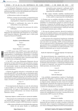 Documento descarregado pelo utilizador Adilson (10.8.0.12) em 14-05-2012 09:16:36.
                                                                       © Todos os direitos reservados. A cópia ou distribuição não autorizada é proibida.



                  I SÉRIE — NO 26 «B. O.» DA REPÚBLICA DE CABO VERDE — 4 DE MAIO DE 2012                                                                    527

                    4. Os Delegados Regionais exercem, nas respectivas                                   necessárias para assegurar a aplicação estrita
                  áreas territoriais, competência inspectiva e outras com-                               das disposições legais respeitante à saúde e
                  petências que lhes tiverem sido delegadas pelo Inspector-                              segurança dos trabalhadores;
                  Geral do Trabalho e, em especial:
                                                                                                b) Que sejam tomadas medidas imediatamente
                       a) Determinar acções de inspecção;                                           executórias, nos casos de perigo iminente para
                                                                                                    a vida, saúde ou segurança dos trabalhadores.
                       b) Impor, sempre que necessário, a comparência nos
                            serviços, de qualquer trabalhador ou entidade                 2. Sempre que as medidas referidas na alínea b) do
                            empregadora e respectivas associações;                      número anterior consistir na imediata suspensão de
                       c) Proceder a conﬁrmação dos autos de notícia                    trabalhos ou encerramento parcial ou total do estabe-
                            submetidos à sua apreciação;                                lecimento, o inspector de trabalho que tiver tomado tal
                                                                                        decisão deve processá-la através de notiﬁcação por escrito
                       d) Coordenar a instrução dos processos de contra-                ao empregador ou seu representante, ainda que este não
                            ordenação.                                                  possua título bastante para o efeito.
                    5. Nas suas ausências ou impedimentos os Delegados                    3. No caso do número anterior, deverá de imediato o
                  Regionais são substituídos pelo Inspector ou, na sua falta,           inspector de trabalho elaborar o correspondente relatório
                  pelo Inspector-Adjunto, designado para o efeito pelo                  que merecerá despacho urgente do superior hierárquico
                  Inspector-Geral do Trabalho.                                          para efeitos de conﬁrmação.
                                        CAPÍTULO II                                       4. Sem prejuízo da competência legalmente atribuída
                                 Acções e procedimentos                                 a outros departamentos do Estado, e da colaboração que
                                                                                        com estes deve ser mantida, a IGT, no desenvolvimento
                                            Secção I
                                                                                        da sua acção preventiva e ﬁscalizadora, articula sempre
                                        Tipos de acções                                 que possível com as autoridades licenciadoras, as Câmara
                                           Artigo 12.º                                  Municipais e as autoridades de saúde prestando e rece-
                                Acção educativa e orientadora
                                                                                        bendo a colaboração que se mostre necessária.
                                                                                                                               Artigo 15.º
                    1. A IGT exerce uma A IGT exerce uma acção de na-
1 526000 002089




                  tureza educativa e orientadora, prestando aos gestores,                 Acções de inspecção nas áreas do emprego e da segurança
                  empregadores e trabalhadores informações e conselhos                                             social
                  técnicos, nos locais de trabalho ou fora deles, e actuando              No desenvolvimento das competências que lhe são
                  no sentido de os sensibilizar sobre o processo mais eﬁcaz             atribuídas nas áreas do emprego e da segurança social,
                  de observarem as disposições legais.                                  a IGT articulará a sua acção com a dos respectivos res-
                    2. Na IGT e nas suas Delegações Regionais devem                     ponsáveis, prestando-lhes a colaboração solicitada e deles
                  funcionar serviços informativos que garantam a presta-                recebendo a documentação e a informação indispensáveis
                  ção de esclarecimentos e a recepção e registo de pedidos              às acções de inspecção, sem prejuízo da protecção dos
                  de intervenção, sejam os mesmos formulados directa                    dados pessoais, nos termos da lei.
                  e pessoalmente ou através de correio, fax, telefone ou                                                        Secção II
                  correio electrónico.
                                                                                                                 Comunicações obrigatórias
                     3. Dentro do espírito educativo e orientador da acção
                                                                                                                               Artigo 16.º
                  exercida pela IGT e de acordo com as orientações gené-
                  ricas do Inspector -Geral do Trabalho, sempre que sejam                                               Início de laboração
                  presenciadas infracções devem ser levantados autos de
                                                                                          1.As entidades empregadoras sujeitas à ﬁscalização
                  advertência no qual é estabelecido prazo para a sua repa-
                                                                                        da IGT são obrigadas a comunicar-lhe, antes do início
                  ração, e levado ao conhecimento do superior hierárquico.
                                                                                        da laboração, a denominação social, ramo de actividade
                                           Artigo 13.º                                  ou objecto social, endereço da sede e locais de trabalho,
                                        Acção coerciva                                  identiﬁcação e domicílio dos respectivos gerentes, admi-
                                                                                        nistradores, directores ou membro de órgão de gestão e
                    O incumprimento do disposto no auto de advertência                  o número de trabalhadores ao serviço.
                  a que se refere o nº 3 do artigo anterior, no prazo nele
                  estabelecido, dá lugar à instauração do competente                      2. Sempre que se veriﬁque qualquer alteração aos
                  processo contra-ordenacional, nos termos do presente                  elementos referidos no número anterior, salvo quanto ao
                  Estatuto e da lei.                                                    número de trabalhadores ao serviço, a mesma deverá ser
                                           Artigo 14.º                                  comunicada à IGT no prazo de 30 dias.
                   Segurança, higiene e saúde nos locais e postos de trabalho                                                  Artigo 17.º

                                                                                                                     Acidentes de trabalho
                    1. Sem prejuízo do estabelecido nos artigos anteriores,
                  em matéria de segurança, higiene e saúde nos locais e                   1. Em caso de acidente de trabalho e ou doenças pro-
                  postos de trabalho, compete à IGT determinar o seguinte:              ﬁssionais de que resulte ou venha a resultar a morte do
                       a) Que sejam realizadas nas instalações das empresas,            sinistrado, deve a respectiva entidade patronal comuni-
                            dentro de um prazo ﬁxado, as modiﬁcações                    car o facto à Delegação Regional da IGT territorialmente

                                  https://kiosk.incv.cv                                              3E7C8E1F-0AE5-4797-8A68-61CFF8D997D7
 